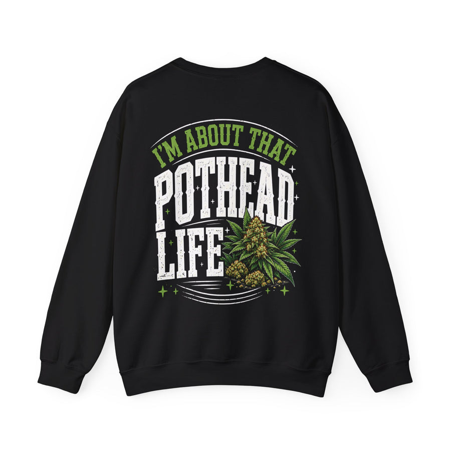 I'm About That Pothead Life — Sweatshirt front flat-lay: bold statement lettering reading “I'M ABOUT THAT POTHEAD LIFE”. Street Talk Designs 420 friendly statement apparel.