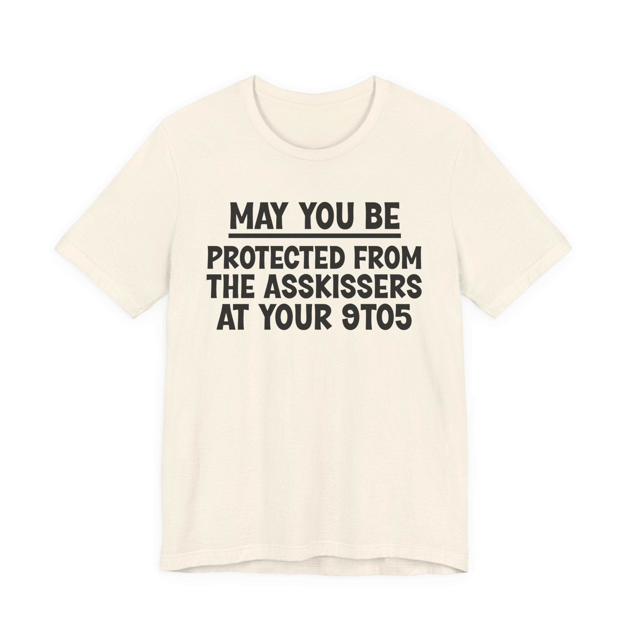 May You Be Protected From The Asskissers At Your 9To5 — Funny Sarcastic Tee