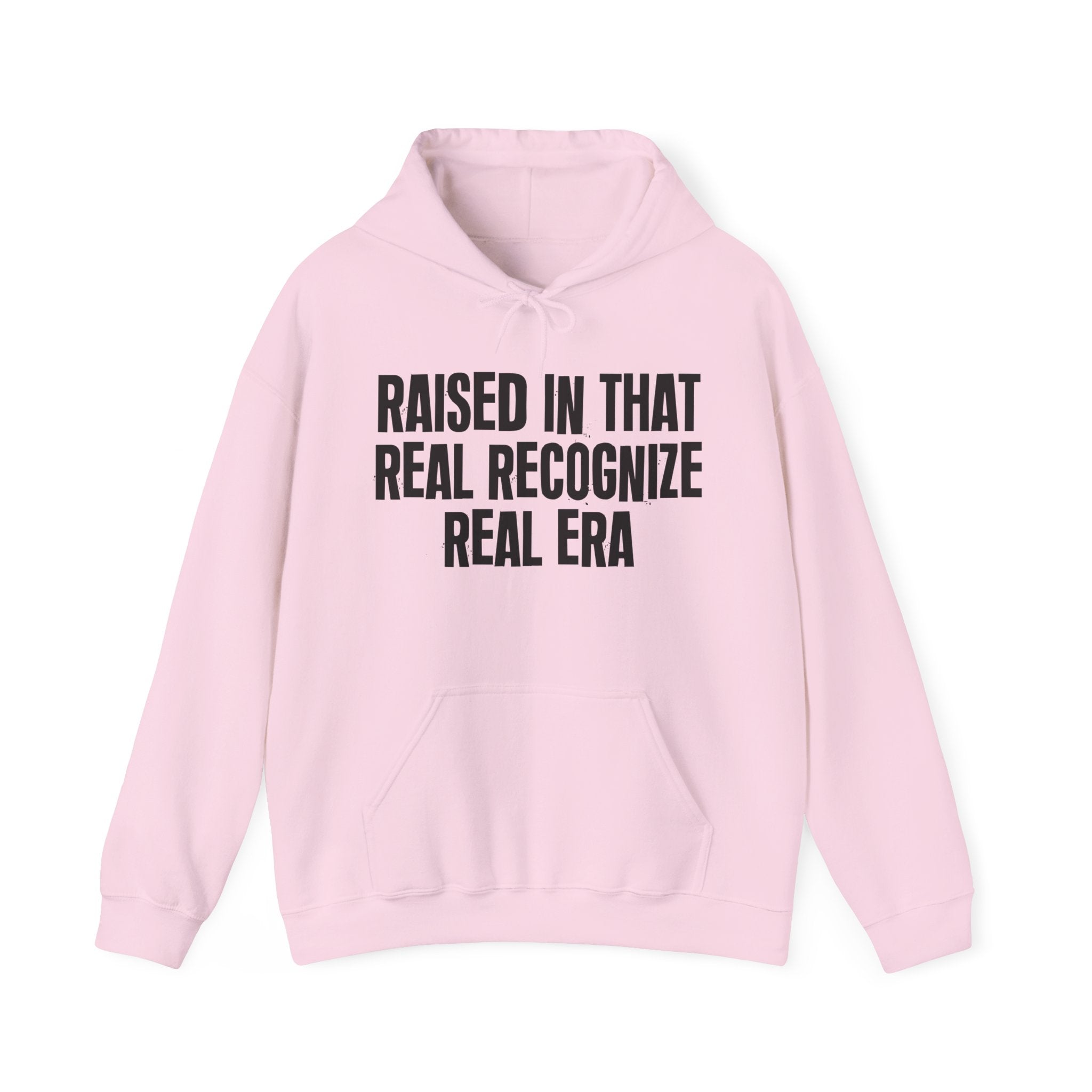 Raised In That Real Recognize Real Era - Funny Back In The Day Statement Hoodie