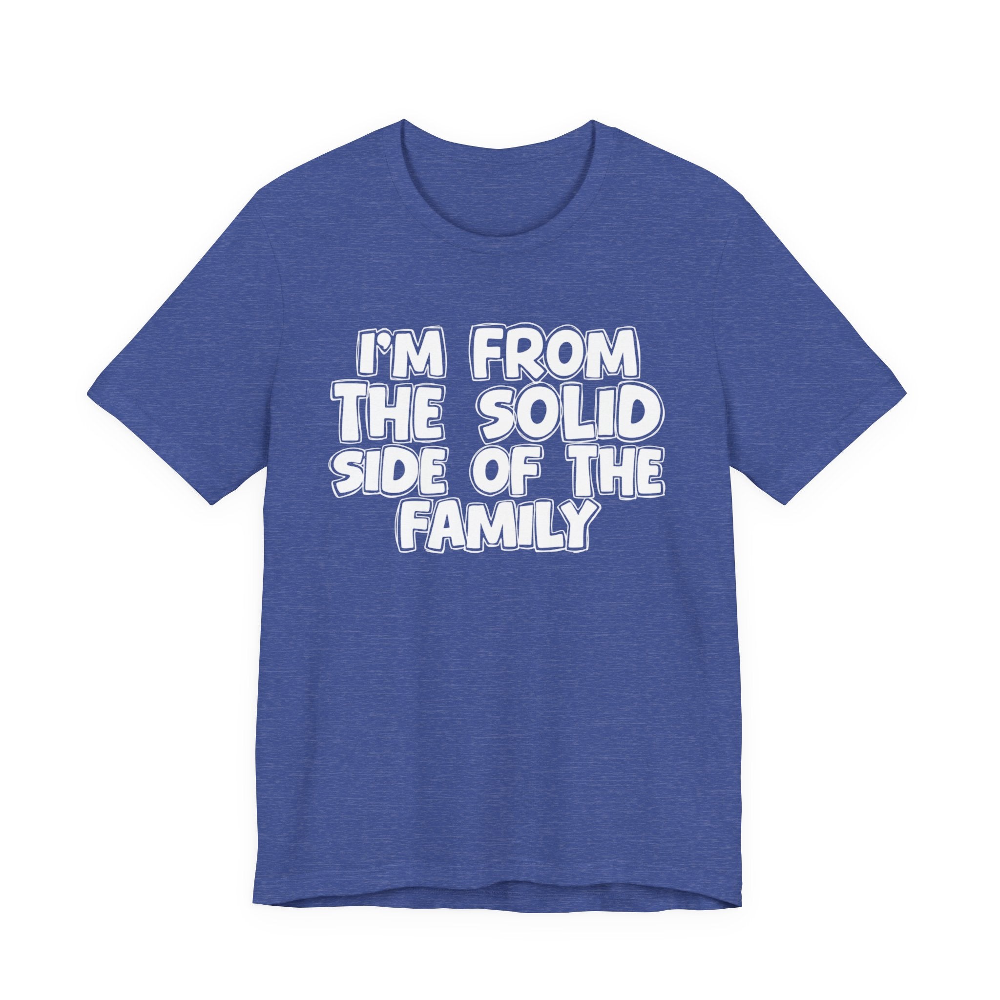 I'm From the Solid Side of the Family - Humorous Family Pride T-Shirt