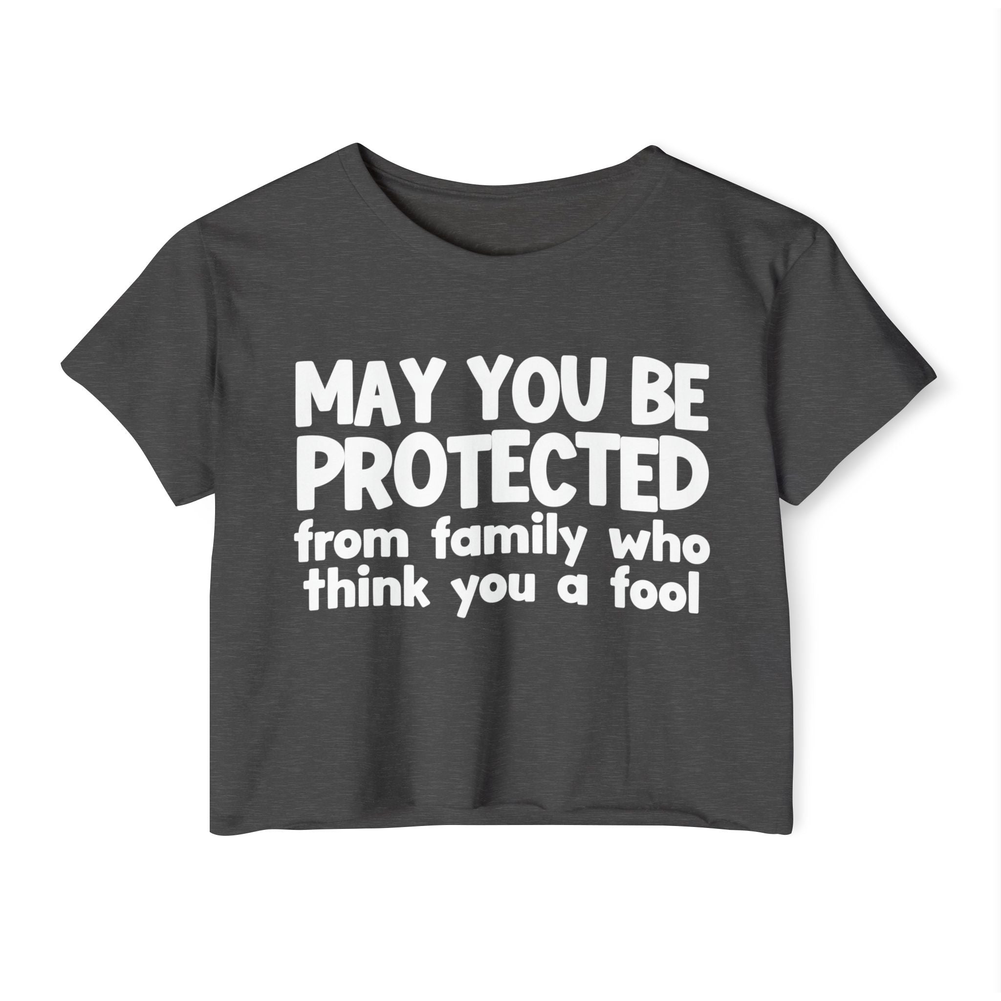 May You Be Protected From Family Who Think You A Fool - Funny Sarcastic Prayer Crop Top