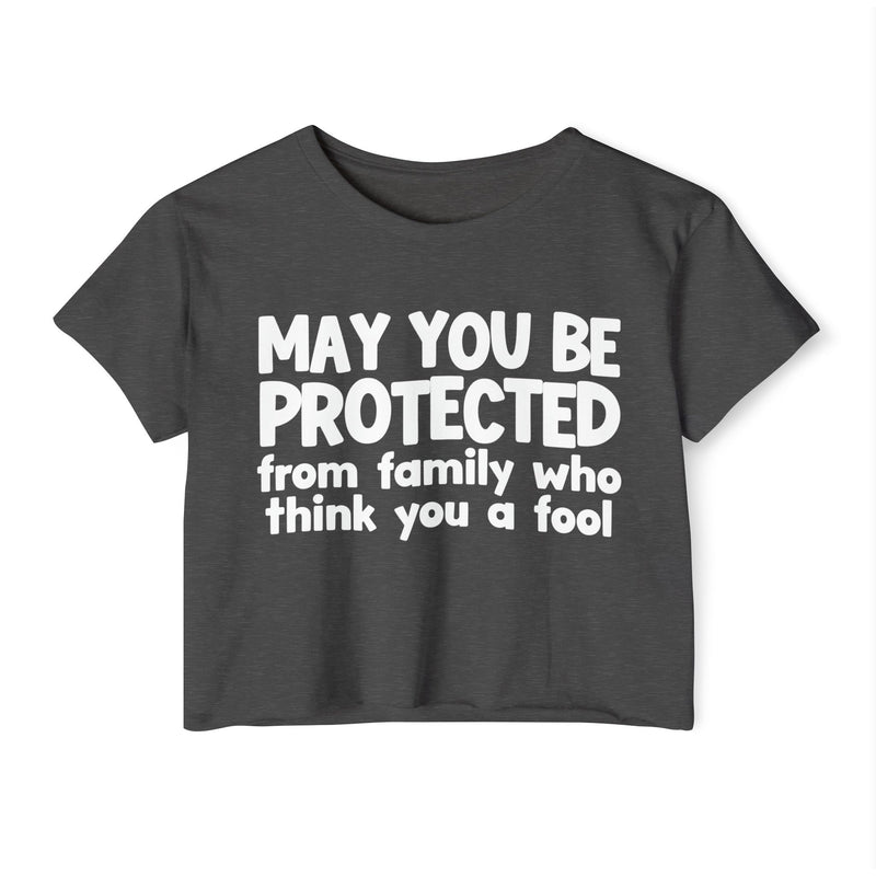May You Be Protected From Family Who Think You A Fool - Funny Sarcastic Prayer Crop Top