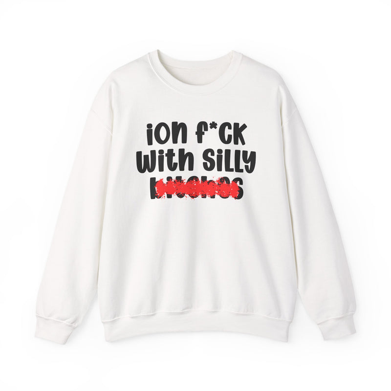 ION (I Don't) FUCK WITH SILLY BITCHES — Bold Sarcastic Sweatshirt