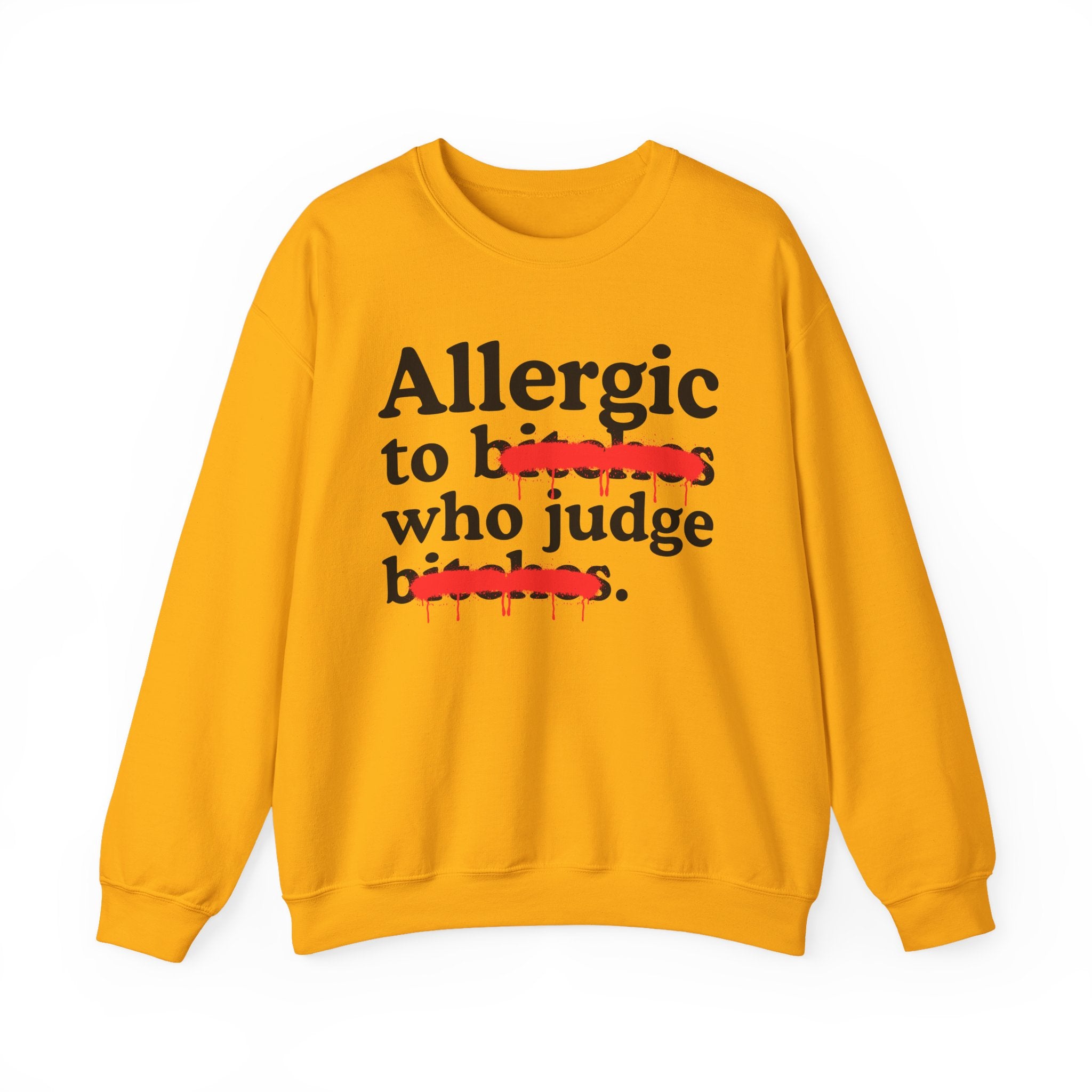 Allergic To Bitches Who Judge Bitches — Sarcastic Sassy Statement Sweatshirt