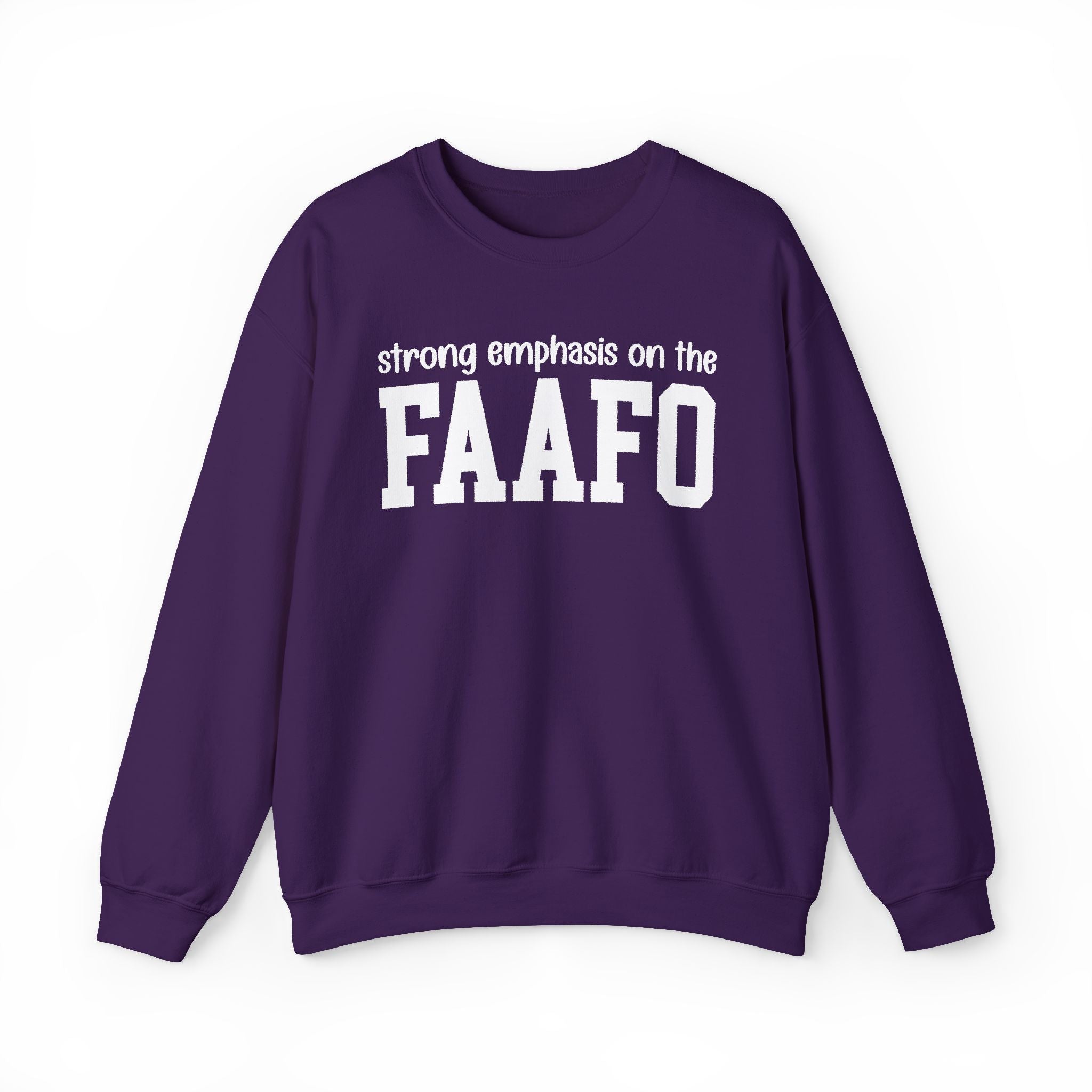 Strong Emphasis On The FAAFO — Sweatshirt