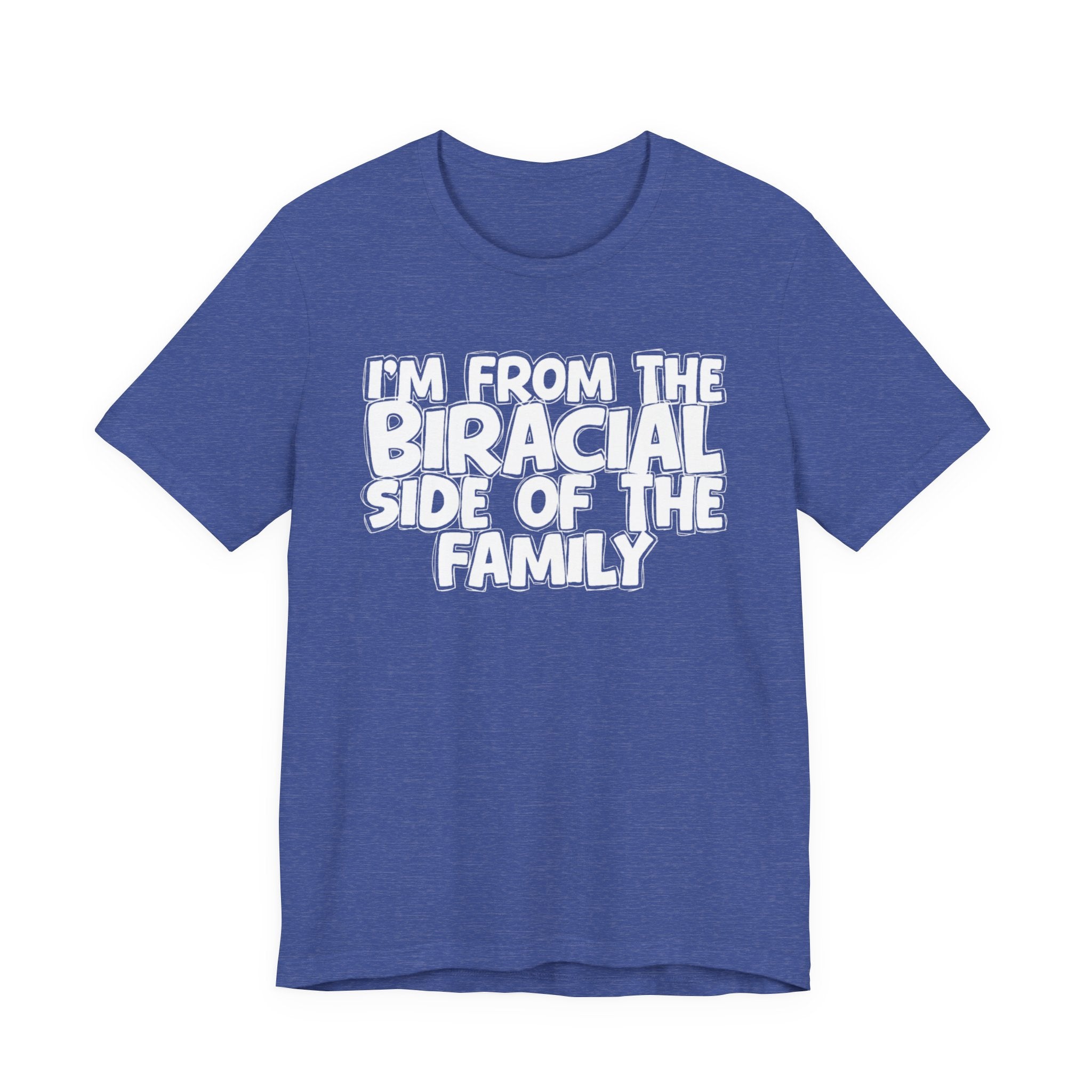 I'm From the Biracial Side of the Family - Funny Family Statement Tee