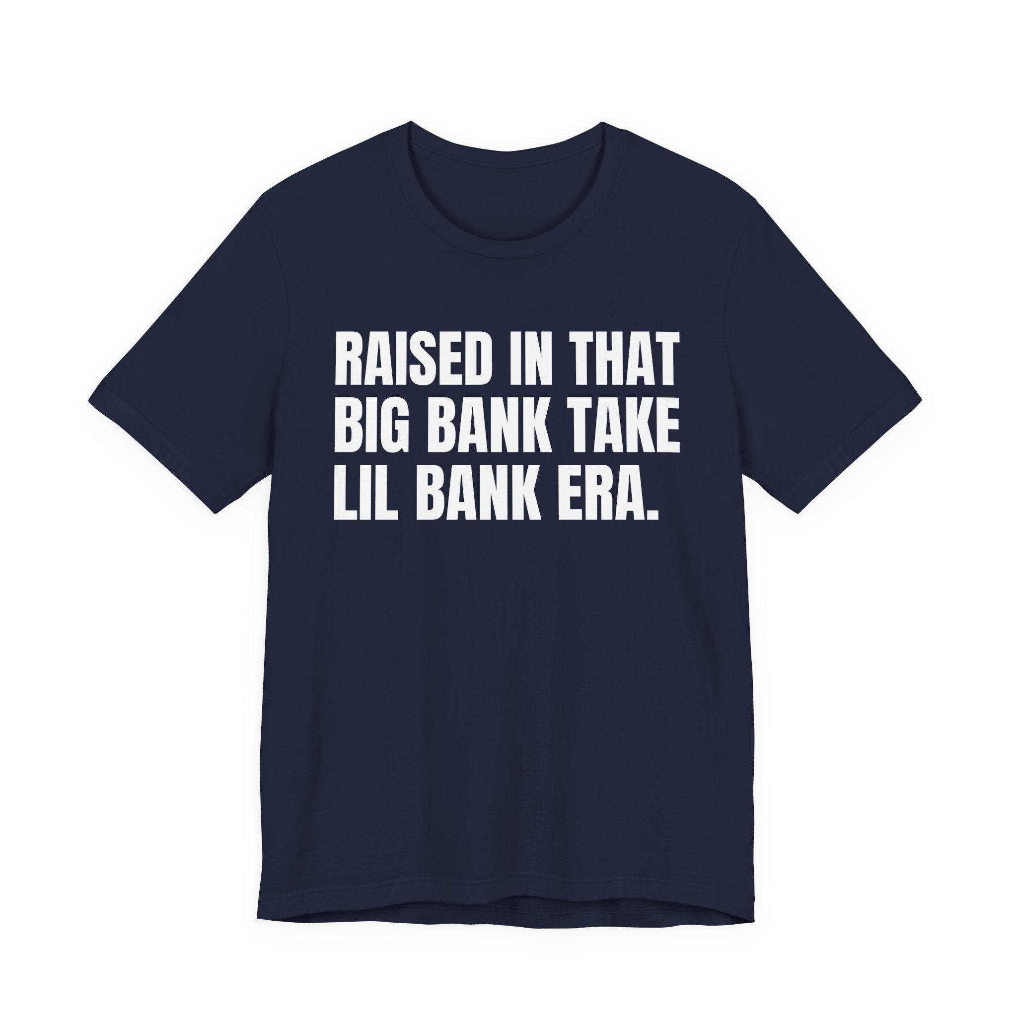 Raised In That Big Bank Take Lil Bank Era - Funny Back In The Days T-Shirt