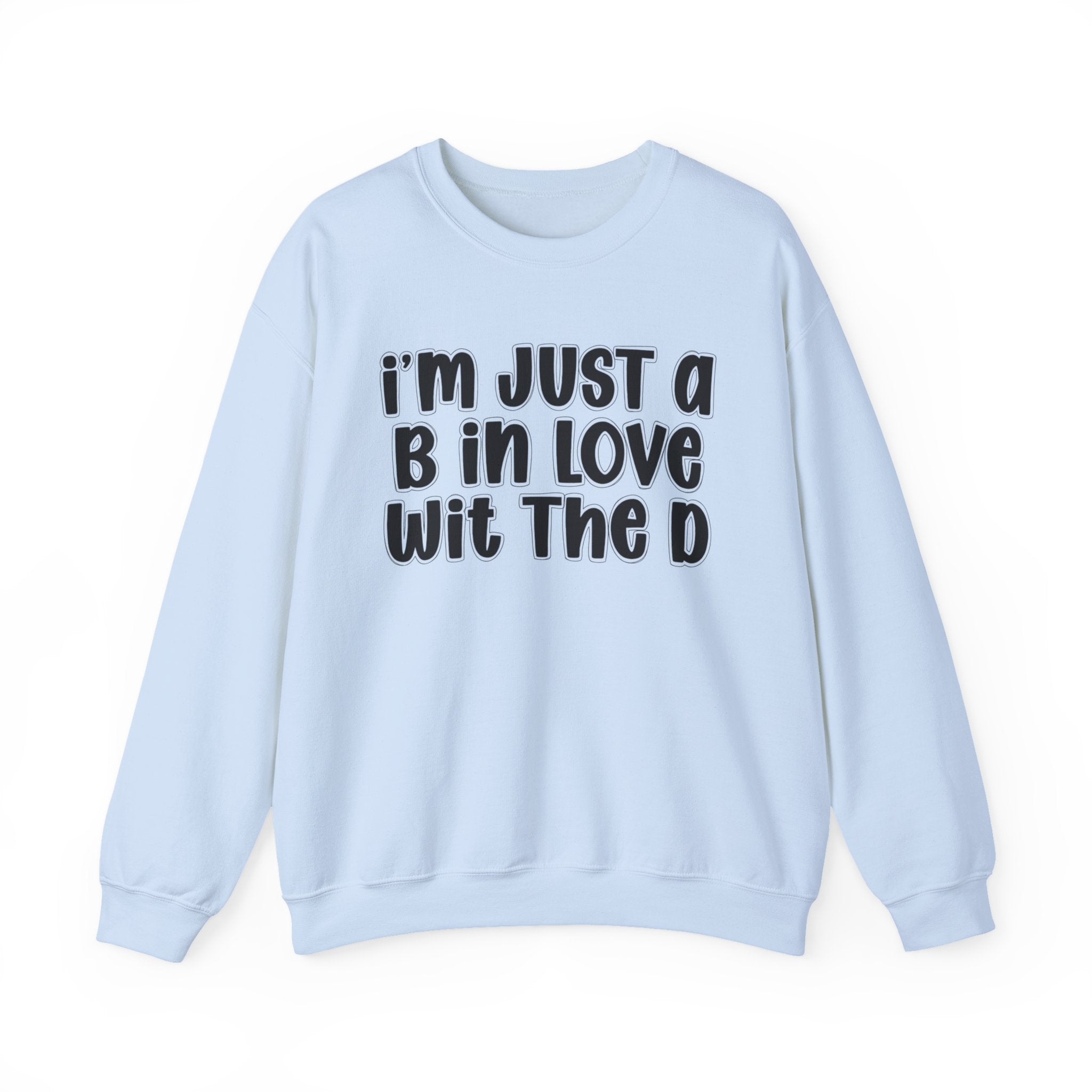 I'm Just a B In Love Wit The D – Sweatshirt