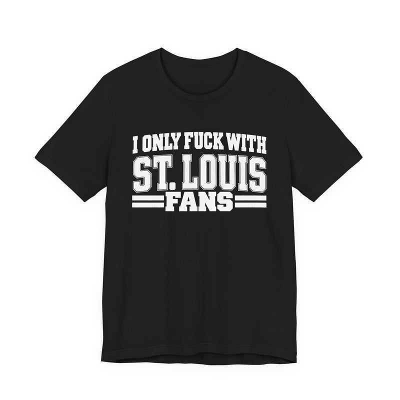 I Only Fuck With St. Louis Fans — T-Shirt alternate view 5: I ONLY FUCK WITH ST. LOUIS FANS in bold statement lettering. Street Talk Designs sports statement apparel.