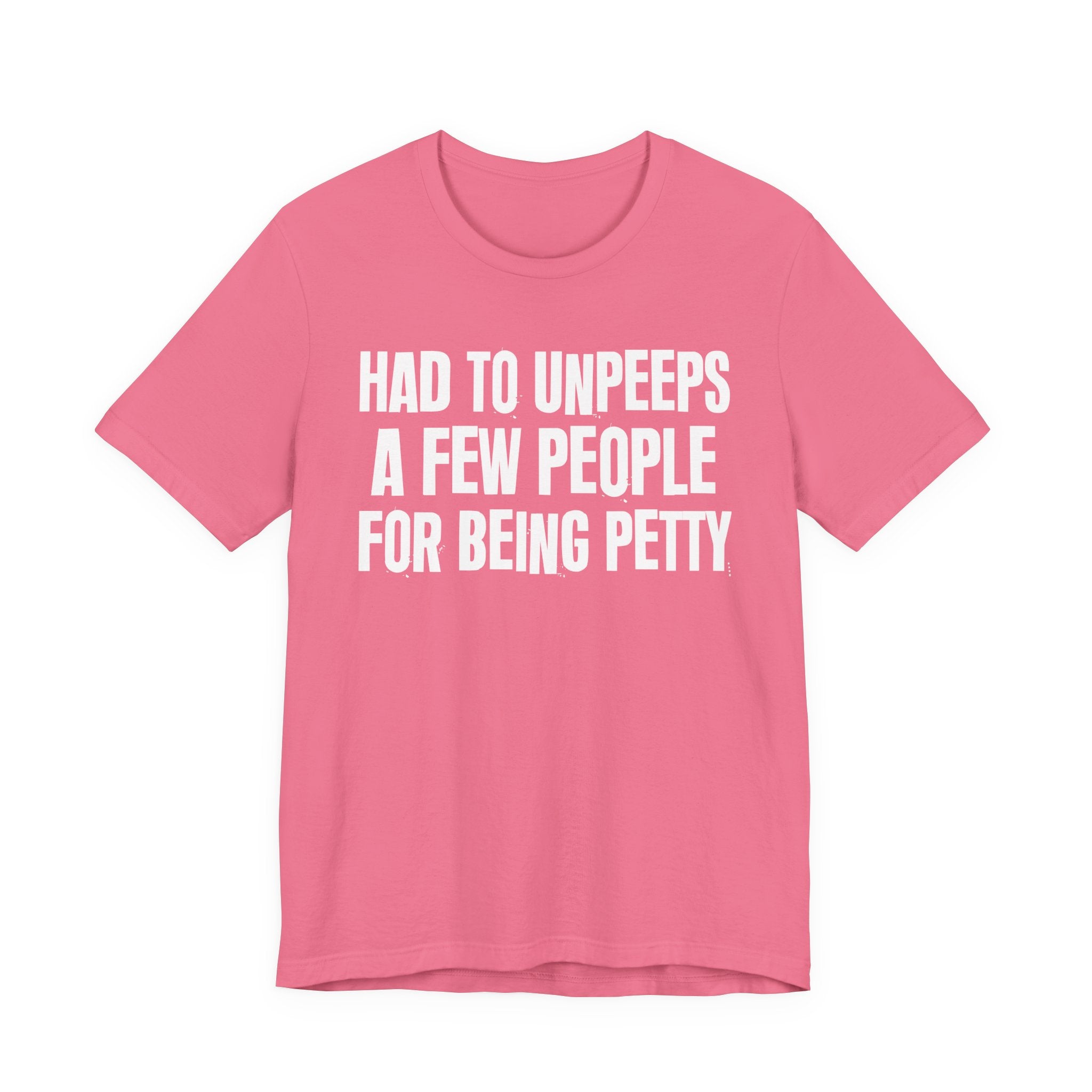 Had to Unpeeps A Few People For Being Petty - Humorous Quote Shirt