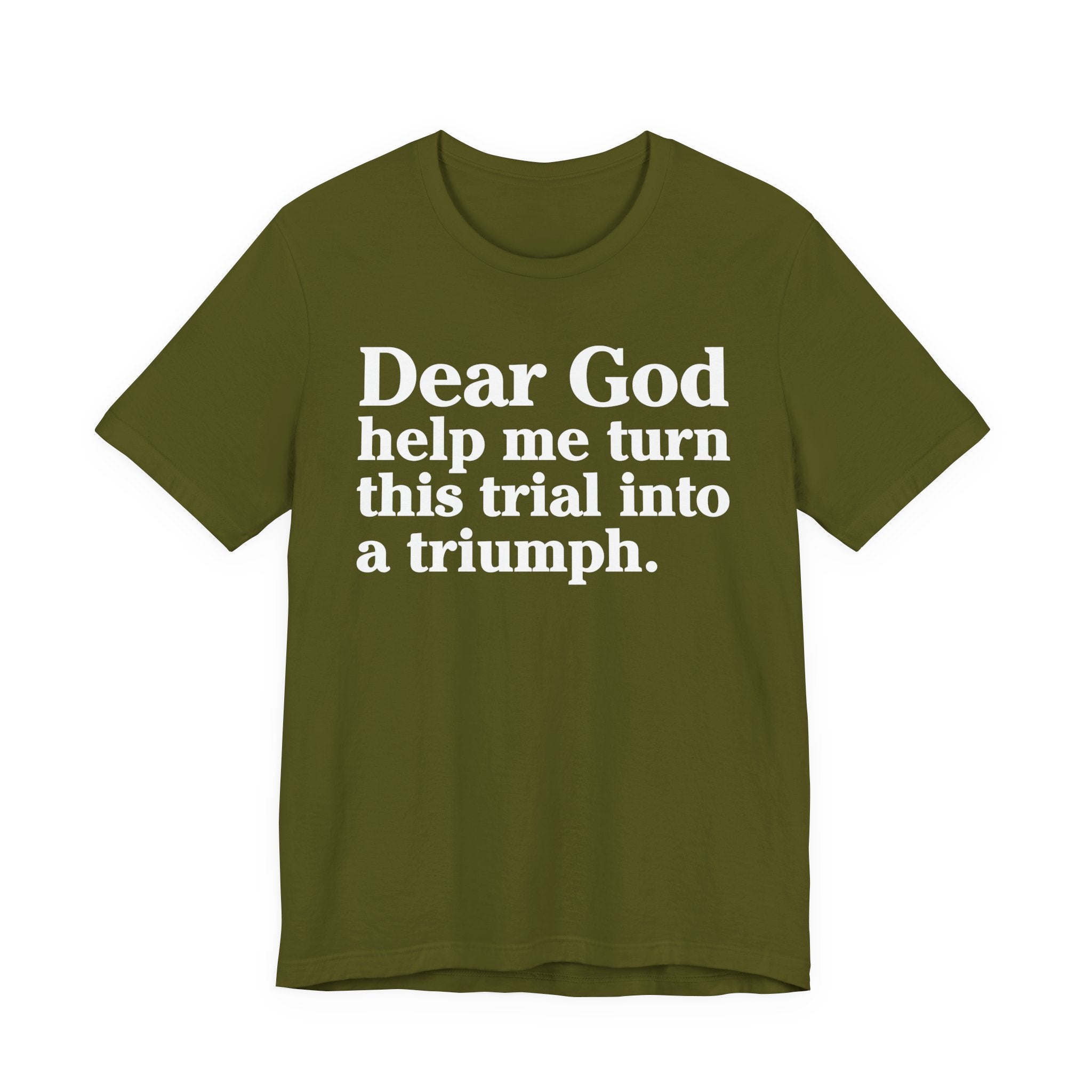 Dear God Help Me Turn This Trial Into A Triumph - Positive Christian T-Shirt