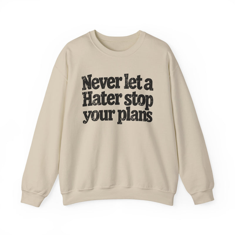 Never Let A Hater Stop Your Plans - Motivational Money Talk Sweatshirt