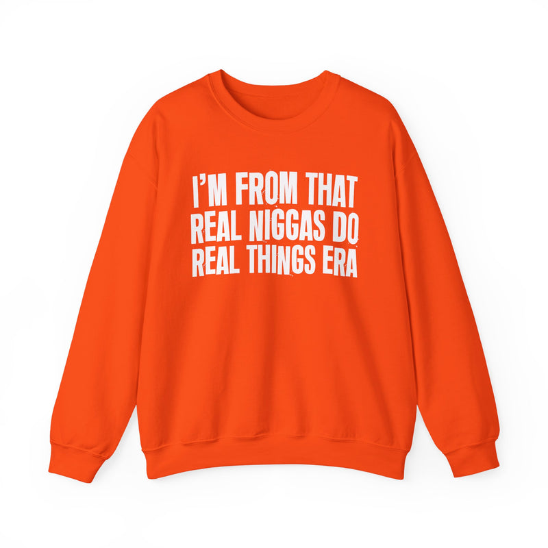 I'm From That Real Niggas Do Real Things Era — Sweatshirt alternate view 8: I'm From That Real Niggas Do Real Things Era in distressed collegiate lettering. Street Talk Designs old school statement apparel.