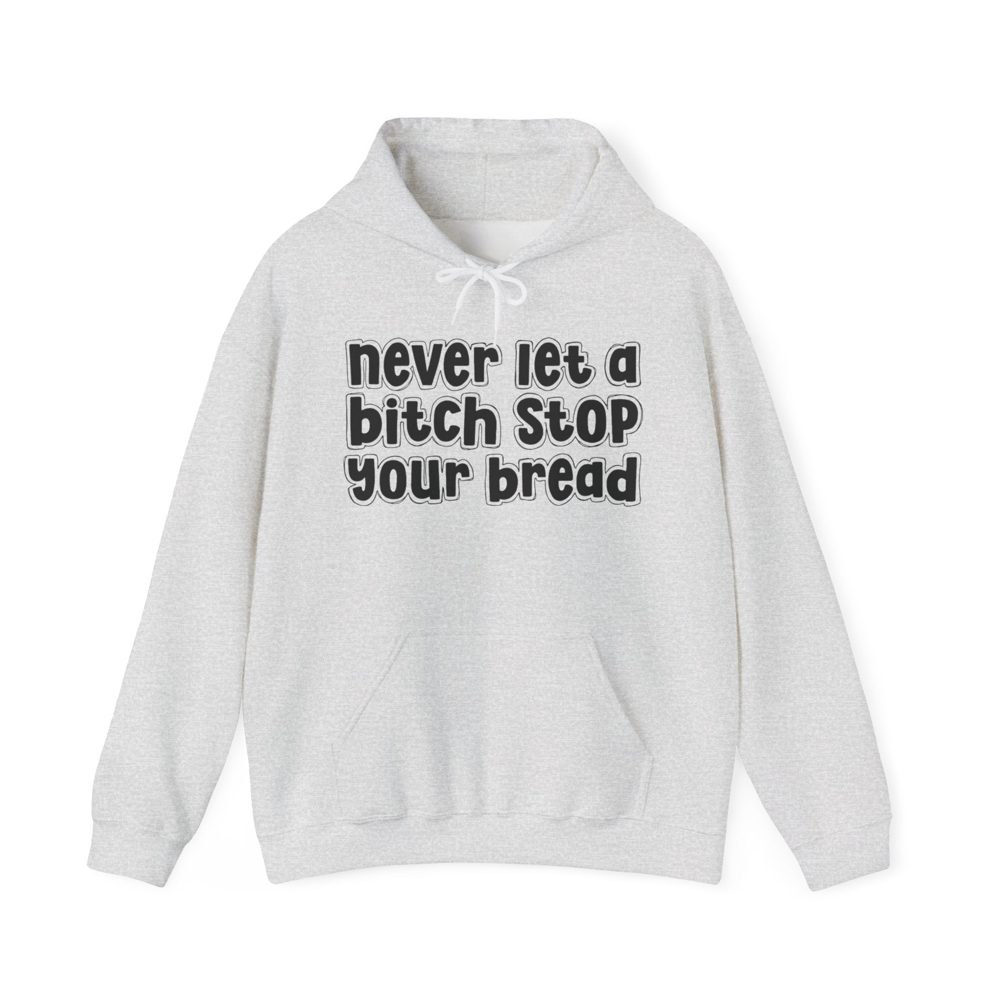 Never Let A Bitch Stop Your bread－Street Motivation Statement Hoodie
