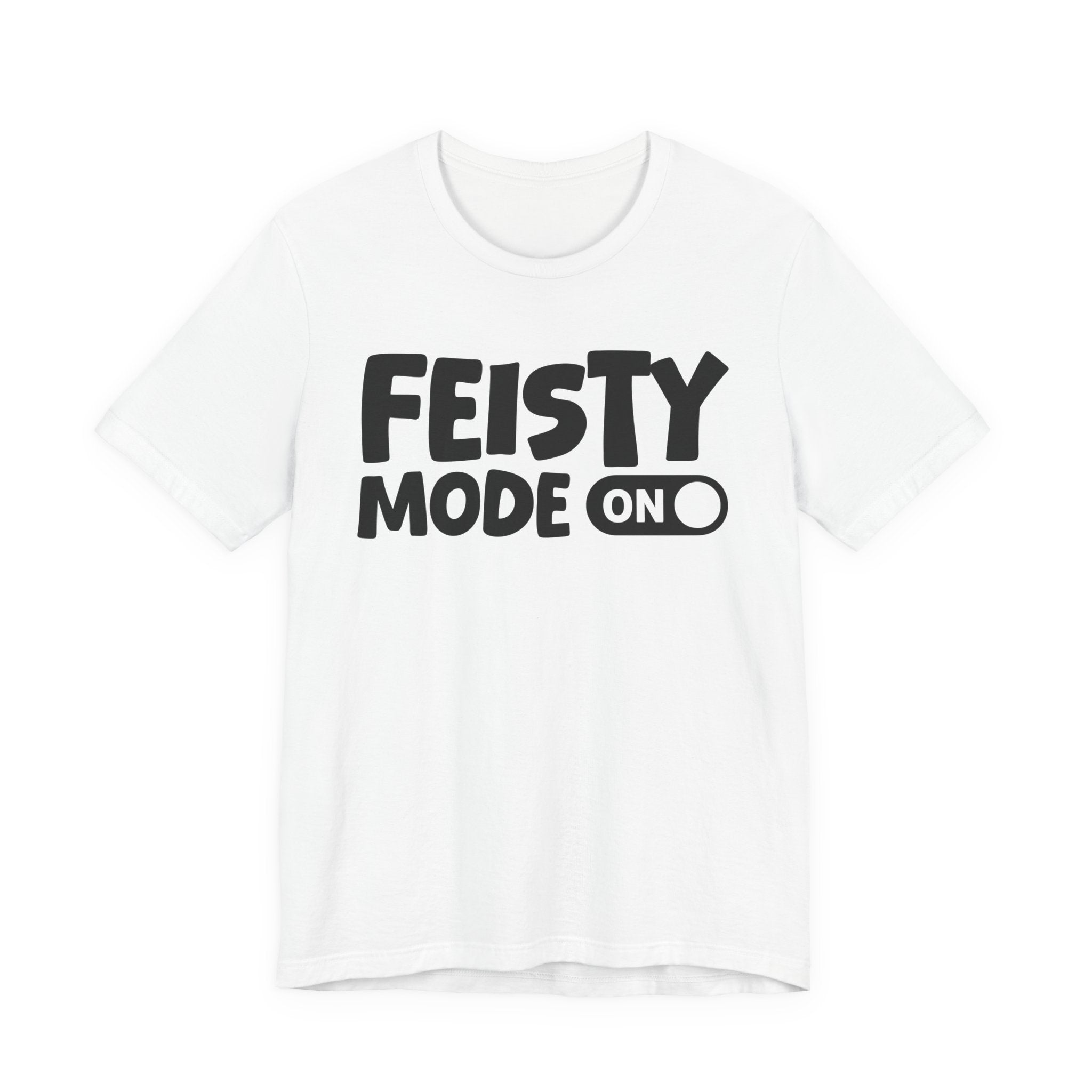Feisty Mode On — Motivational Positive Graphic Tee