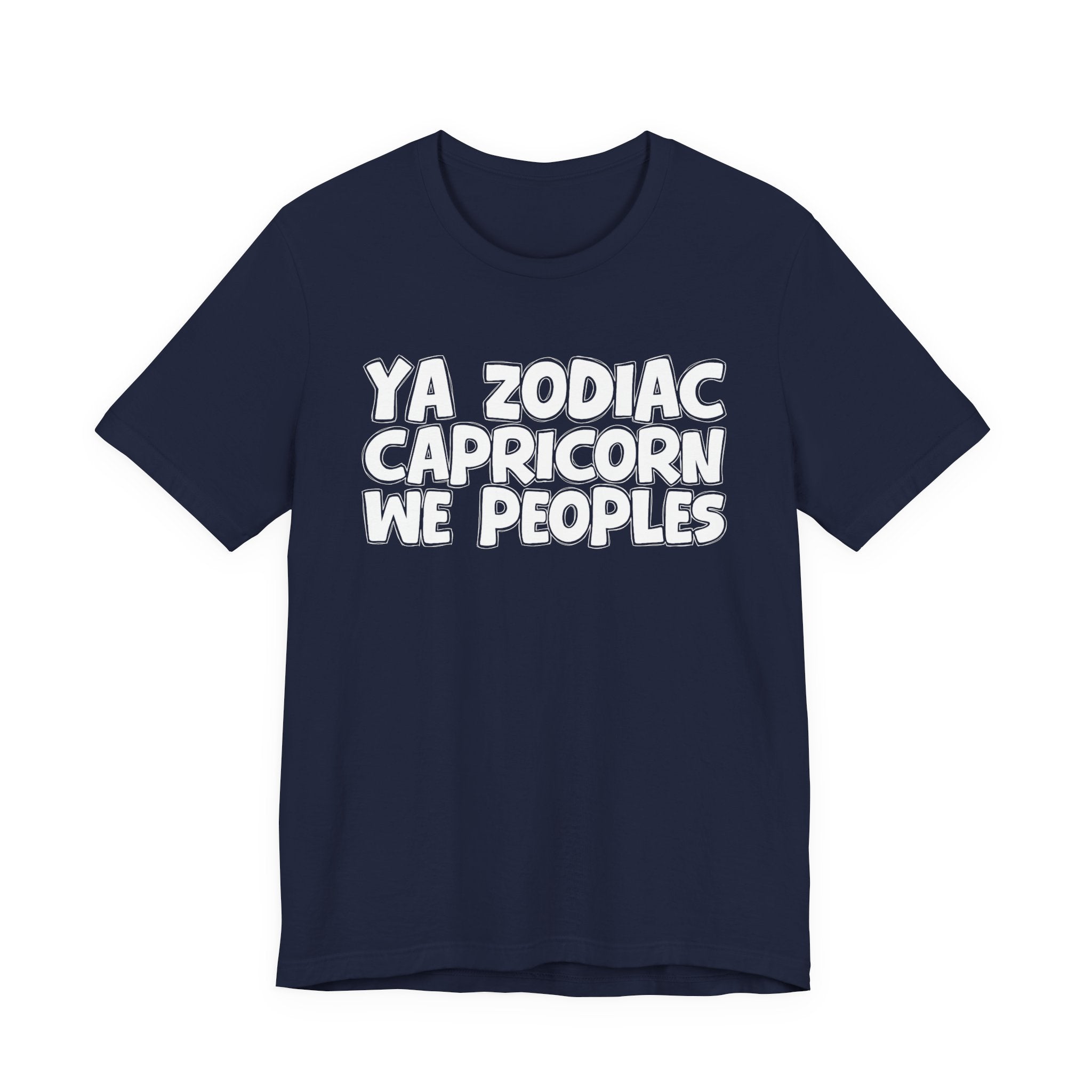 Ya Zodiac CAPRICORN We Peoples - Fun Astrology Tee for CAPRICORN Sign