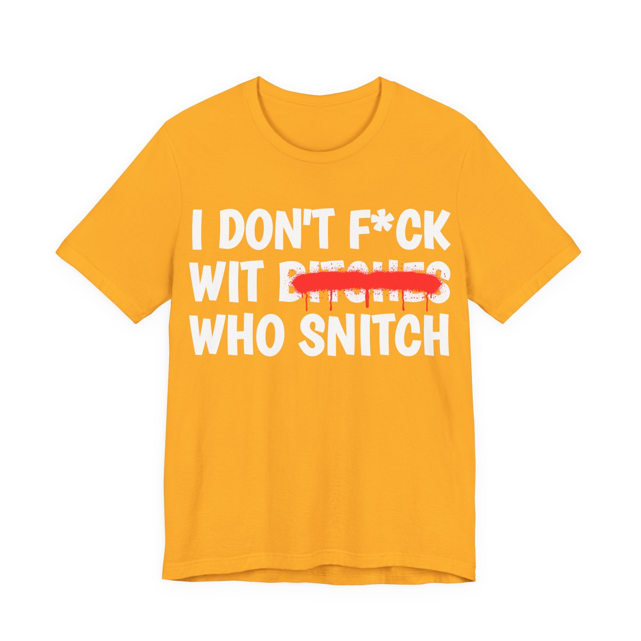 I Don't Fuck Wit Bitches Who Snitch — Funny Statement T-Shirt