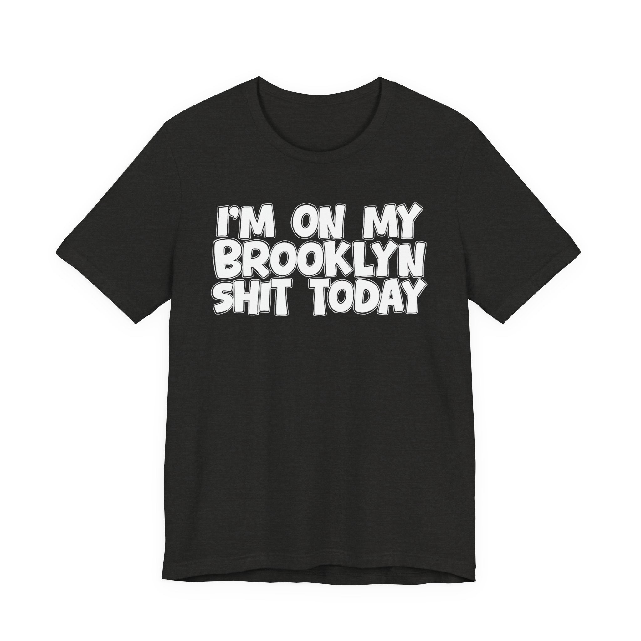 I'm On My Brooklyn Shit Today - City State Pride T-Shirt