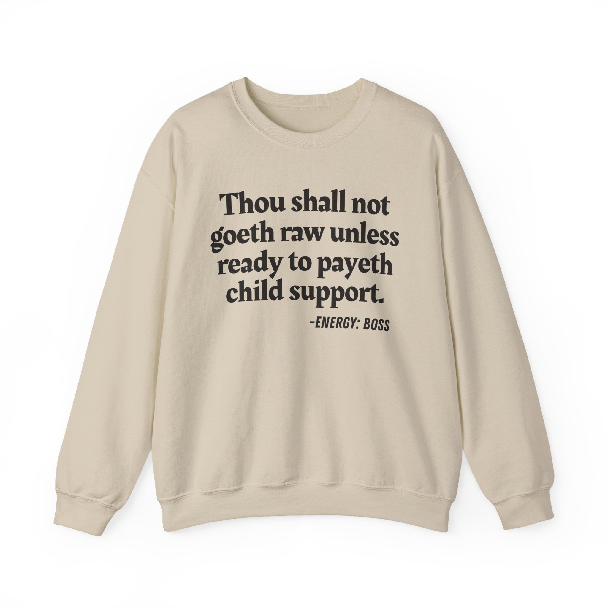 Thou Shall Not Goeth Raw Unless Ready To Payeth Child Support —  Sweatshirt
