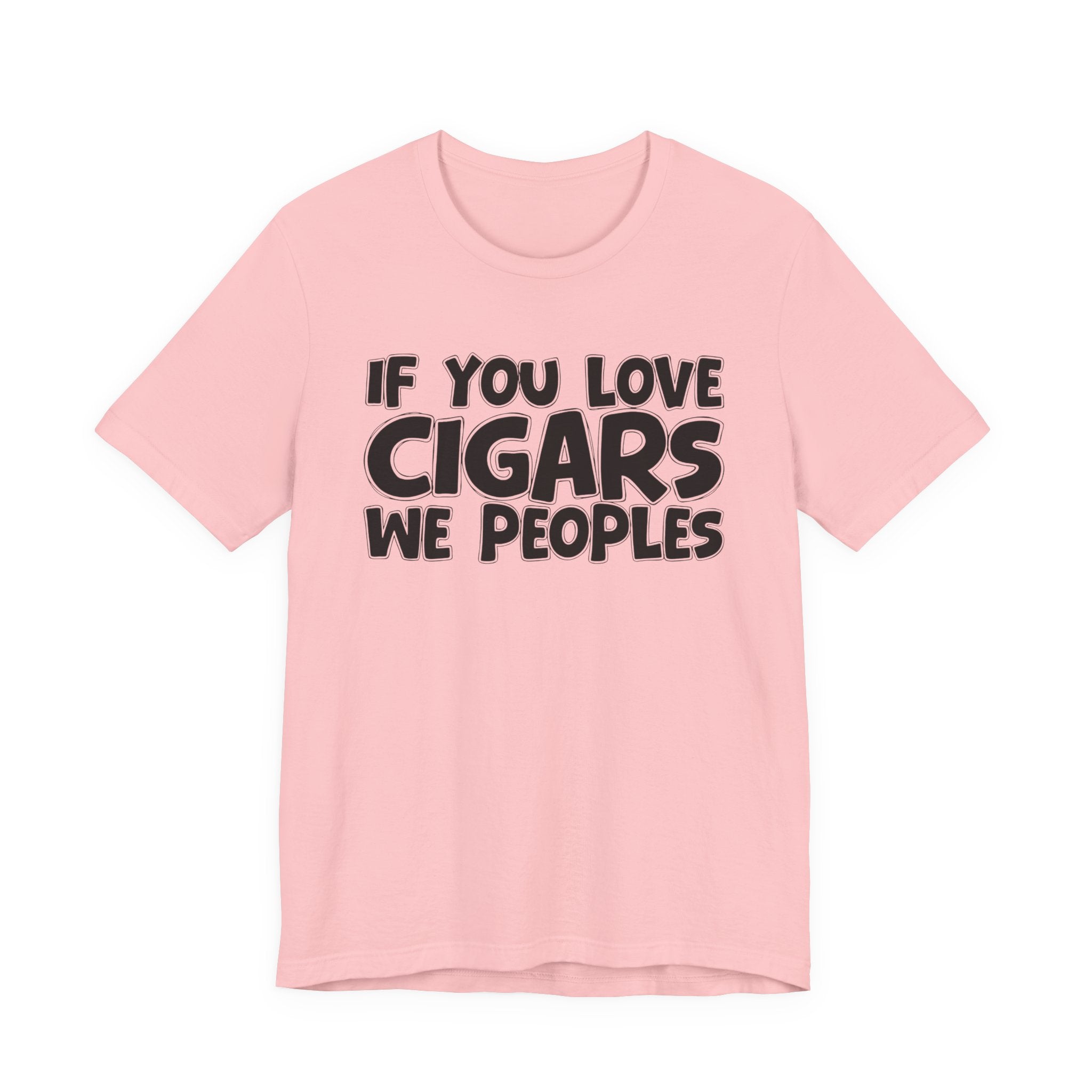 If  You Love Cigars We Peoples — Motivational Hustle Statement T-Shirt