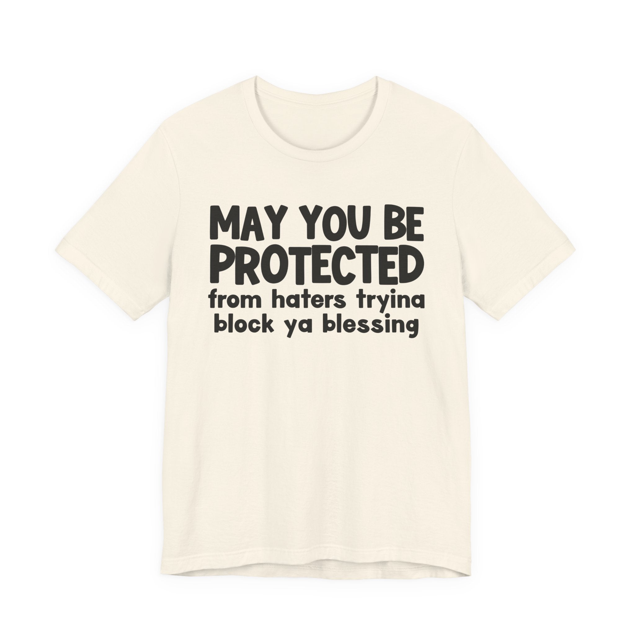 May You Be Protected From Haters Tryin To Block Ya Blessin - Inspirational Statement T-Shirt