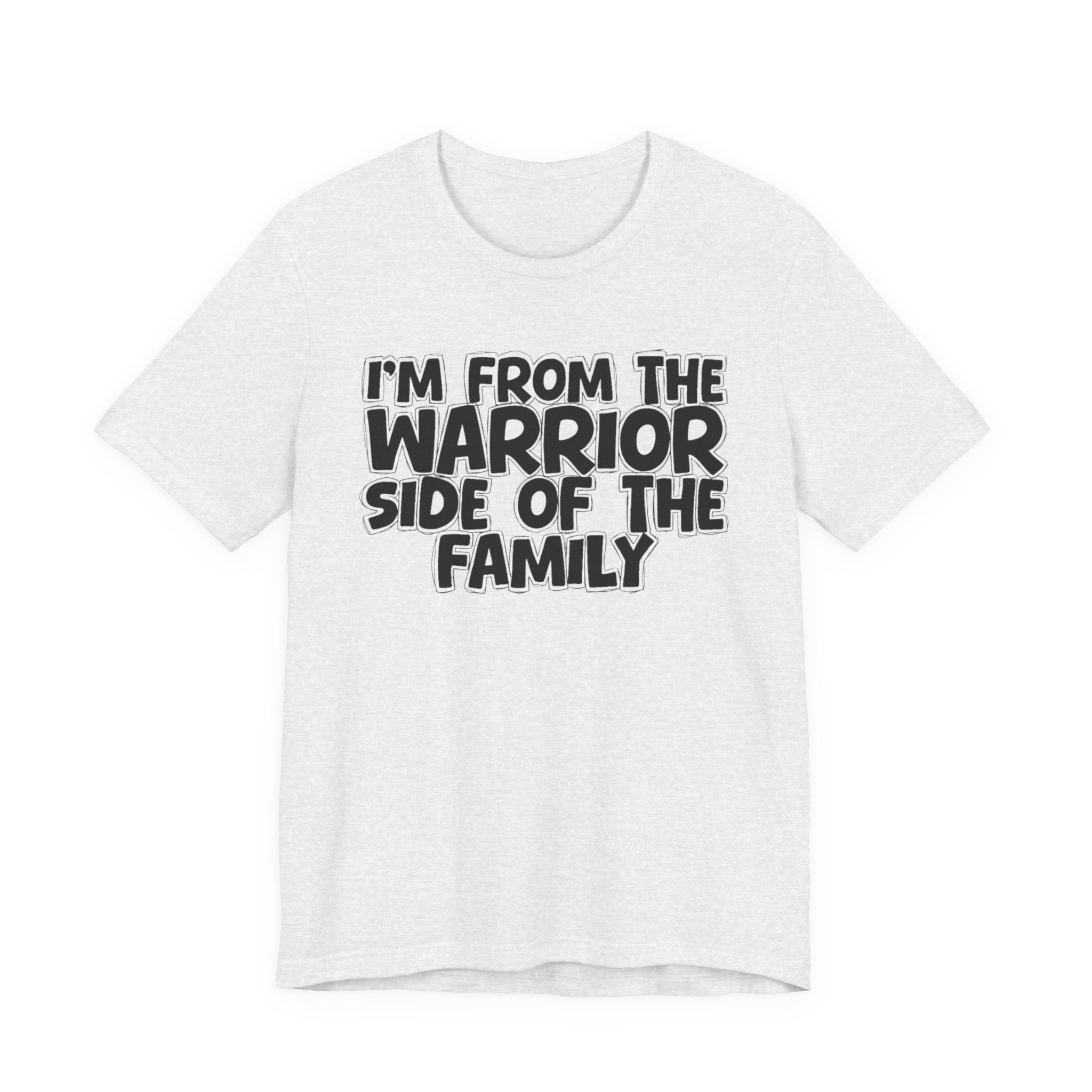 I'm From The Warrior Side Of The Family - Humorous Family Pride T-Shirt