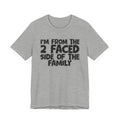 I'm From The 2 Faced Side Of The Family - Humorous Family Pride T-Shirt