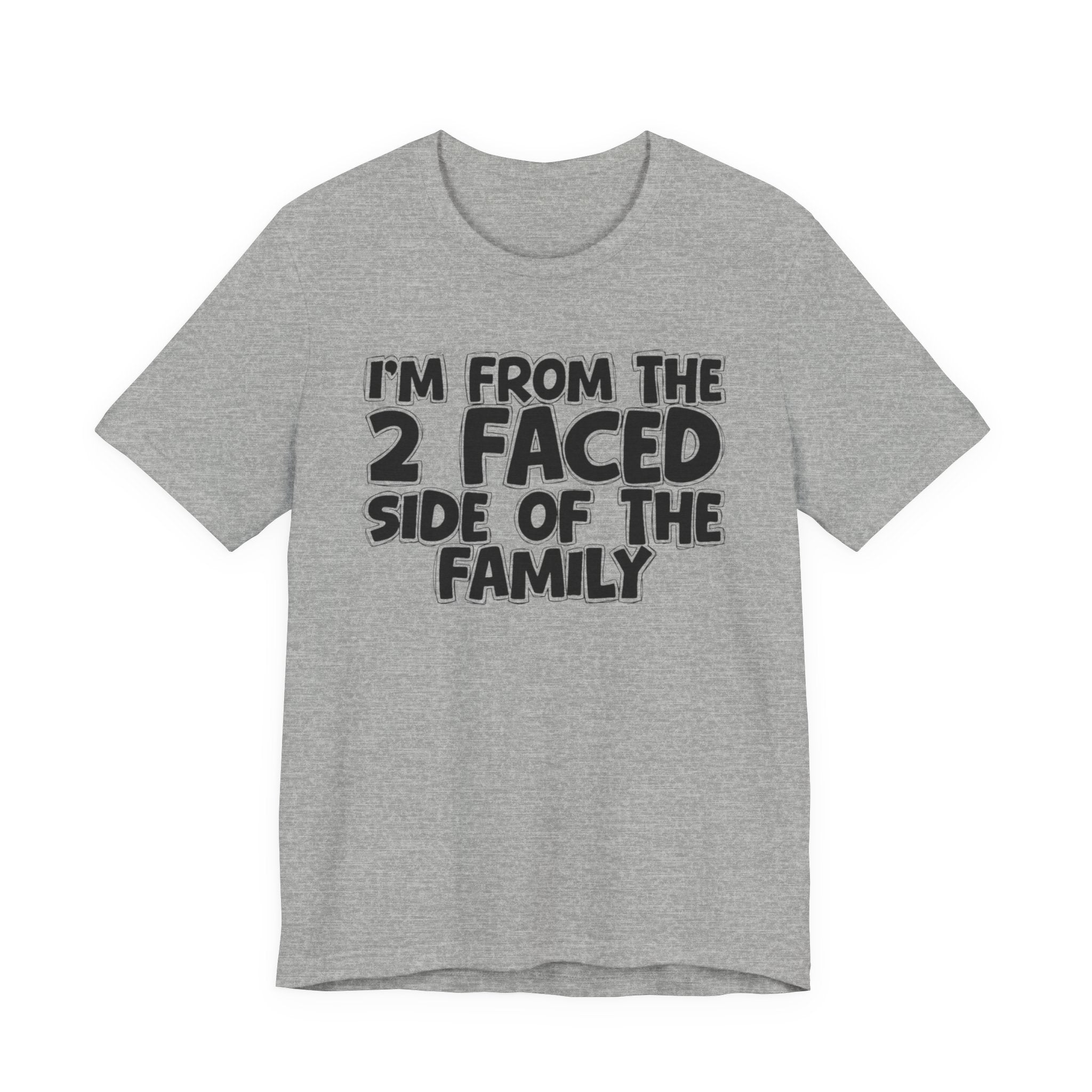 I'm From The 2 Faced Side Of The Family - Humorous Family Pride T-Shirt