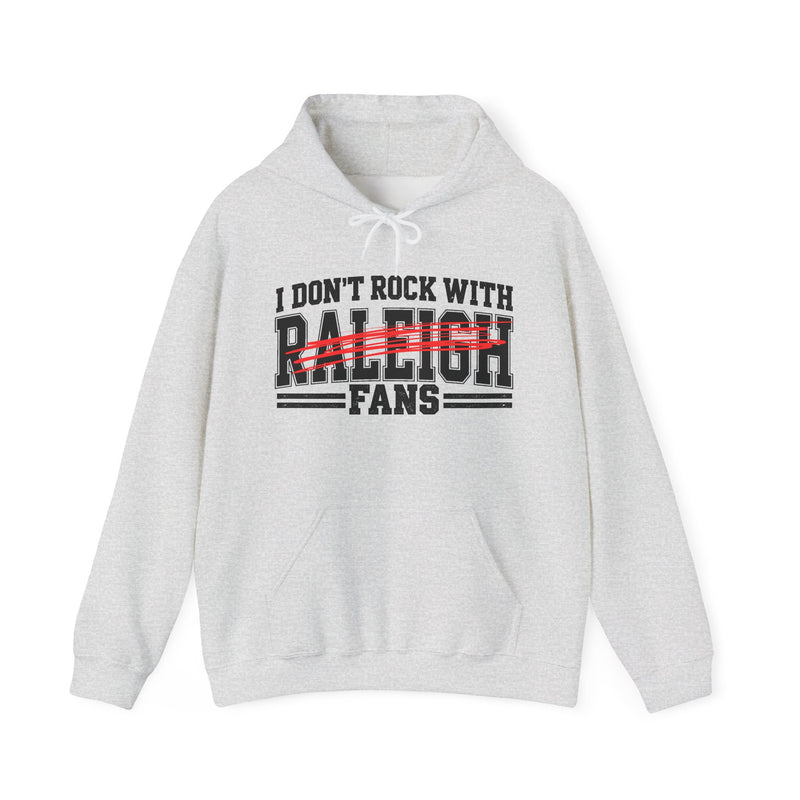 Hoodie with bold bubble lettering reading "I DON'T ROCK WITH RALEIGH FANS", front view.