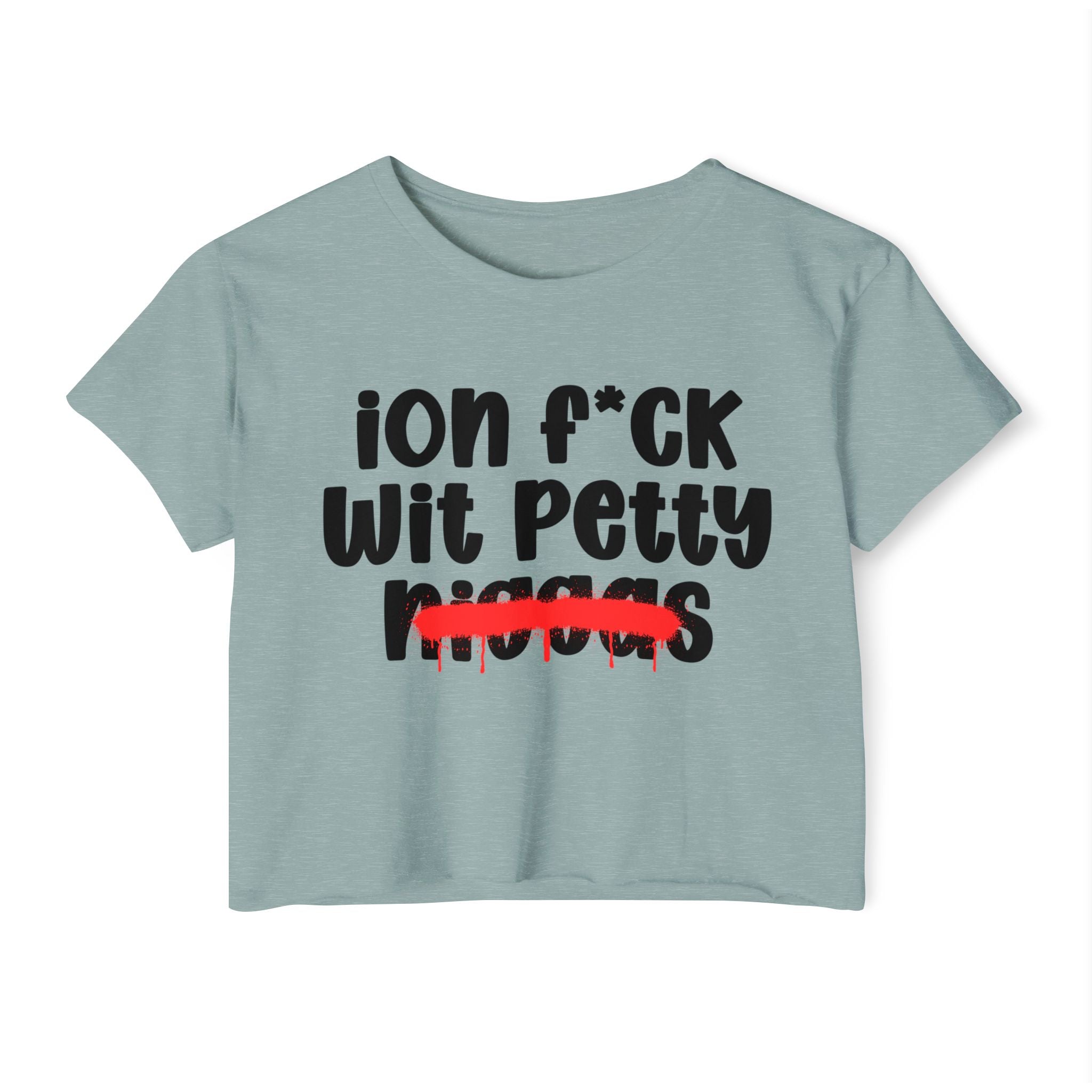 ION Fuck Wit Petty Niggas - Brutally Direct Statement Crop-top