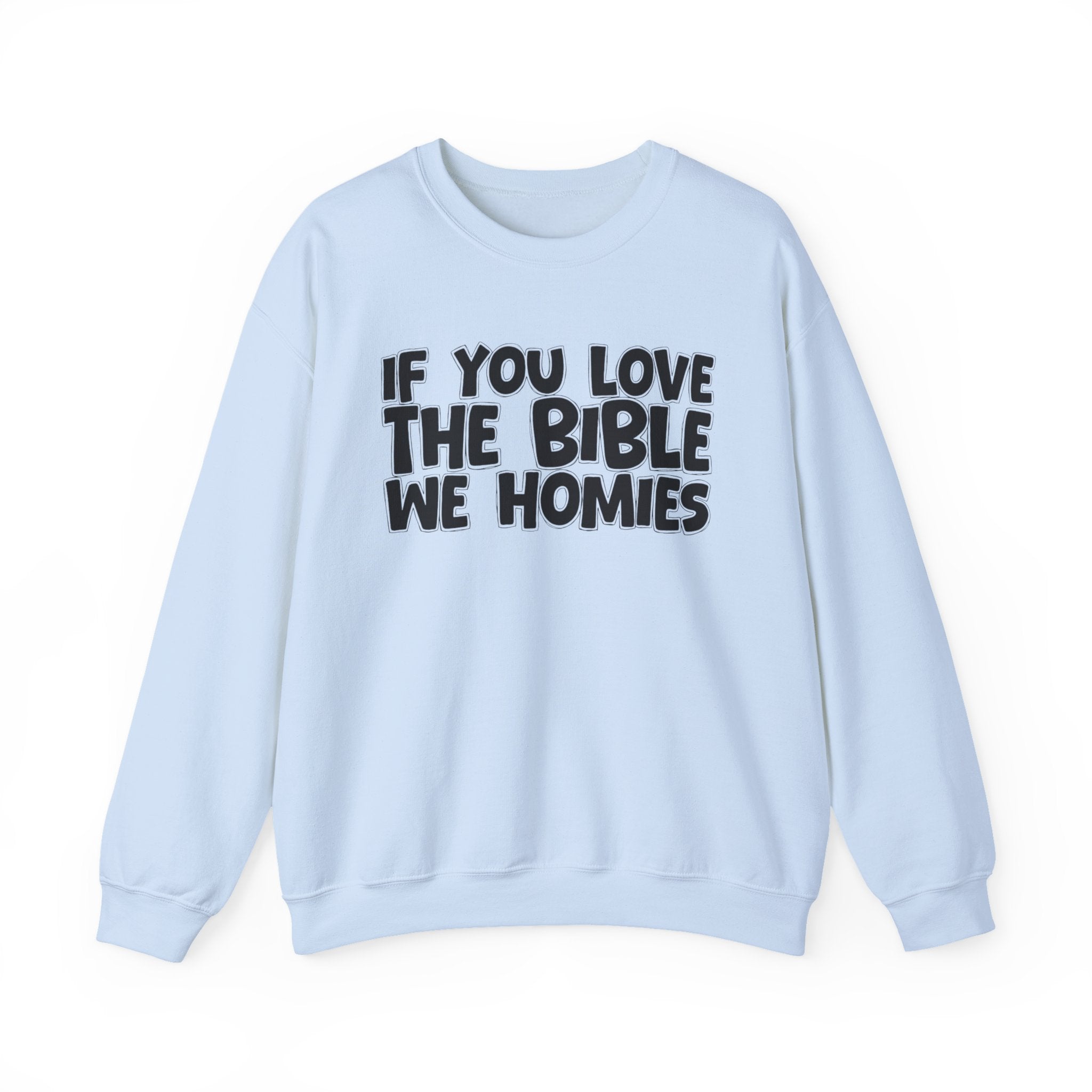 If You Love The Bible We Homies - Inspirational Faith Sweatshirt