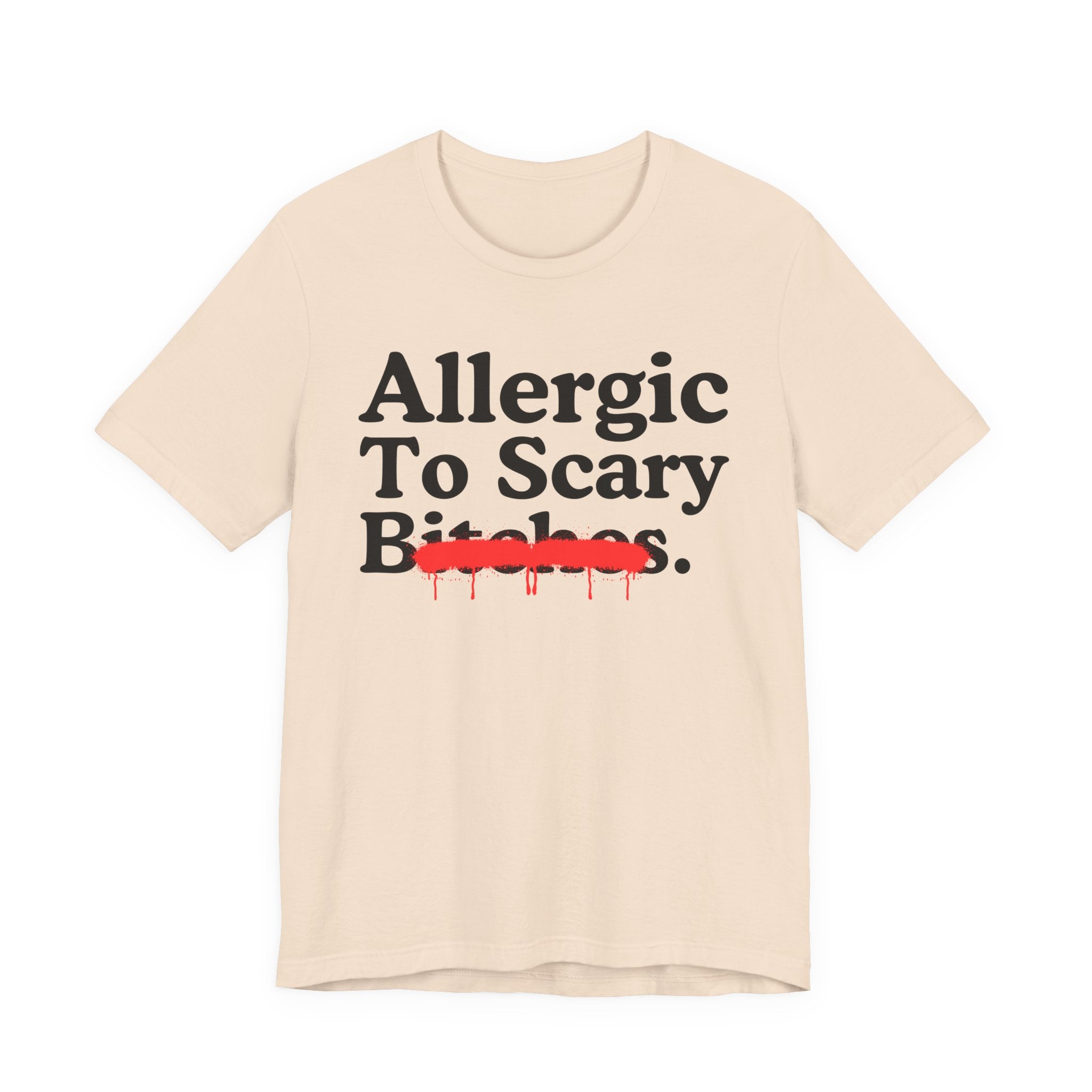 Allergic To Scary Bitches — Sarcastic Sassy Statement T-Shirt