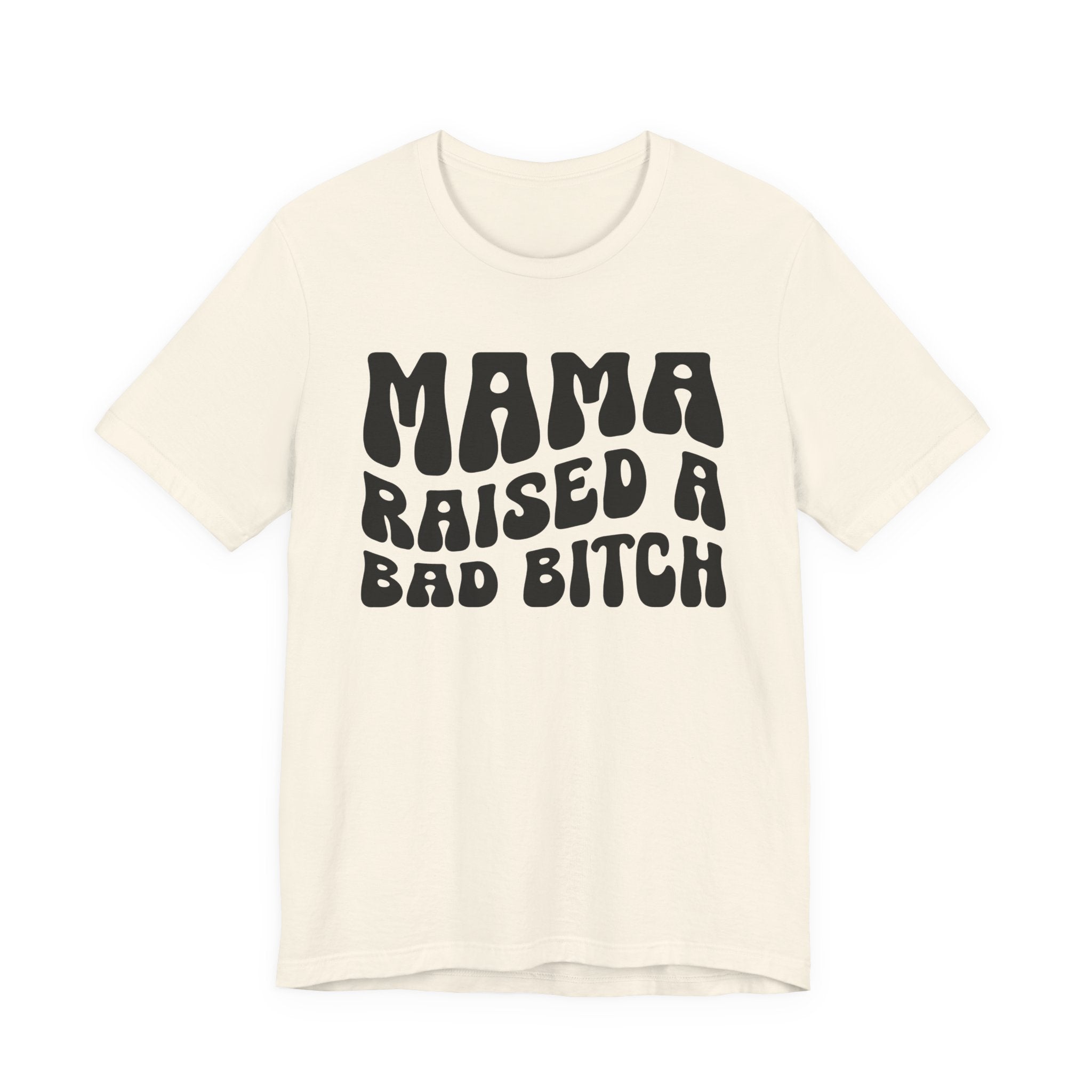 Mama Raised A Bad Bitch T-shirt (solid print)
