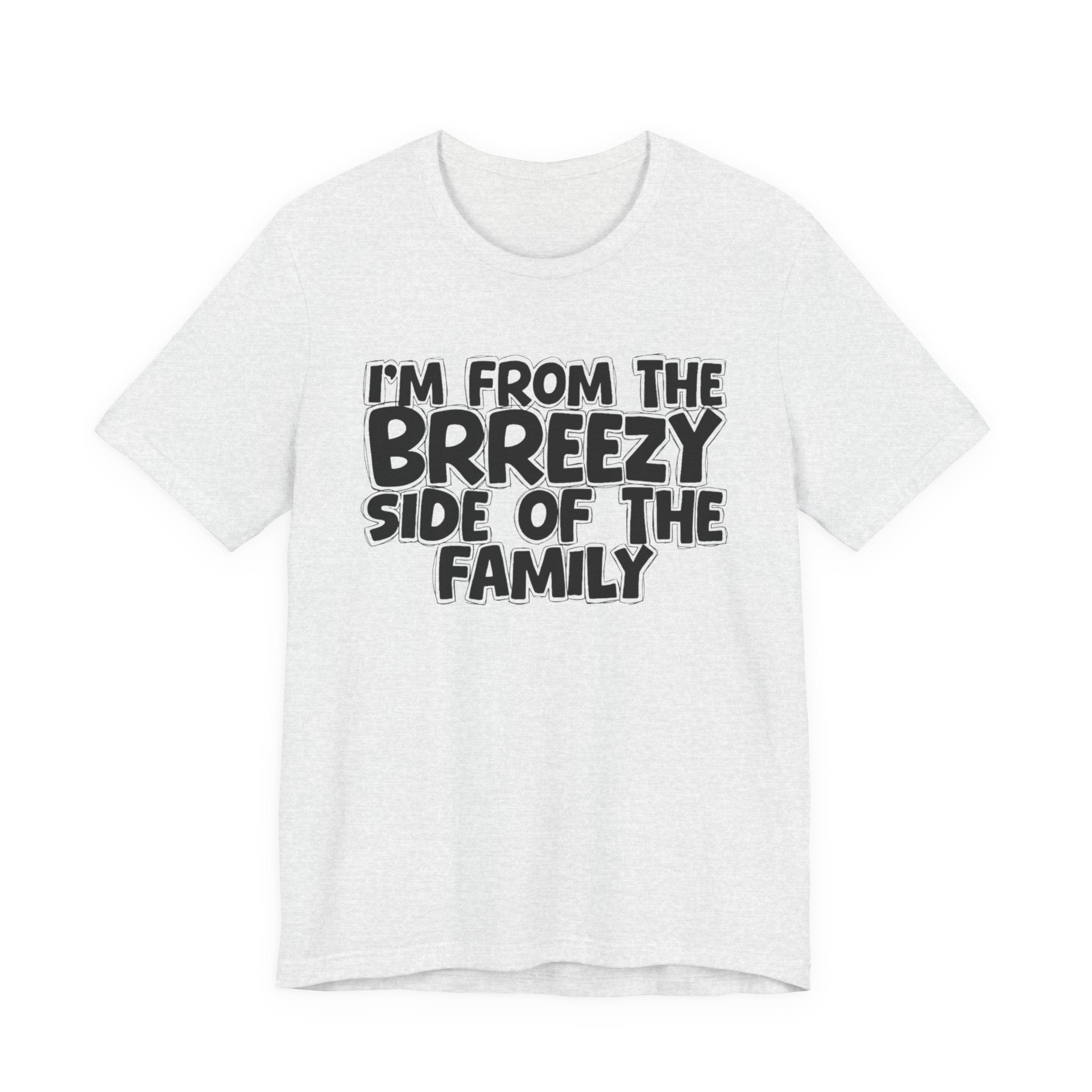 I'm From the Brrezy Side of the Family - Funny Family Statement Tee