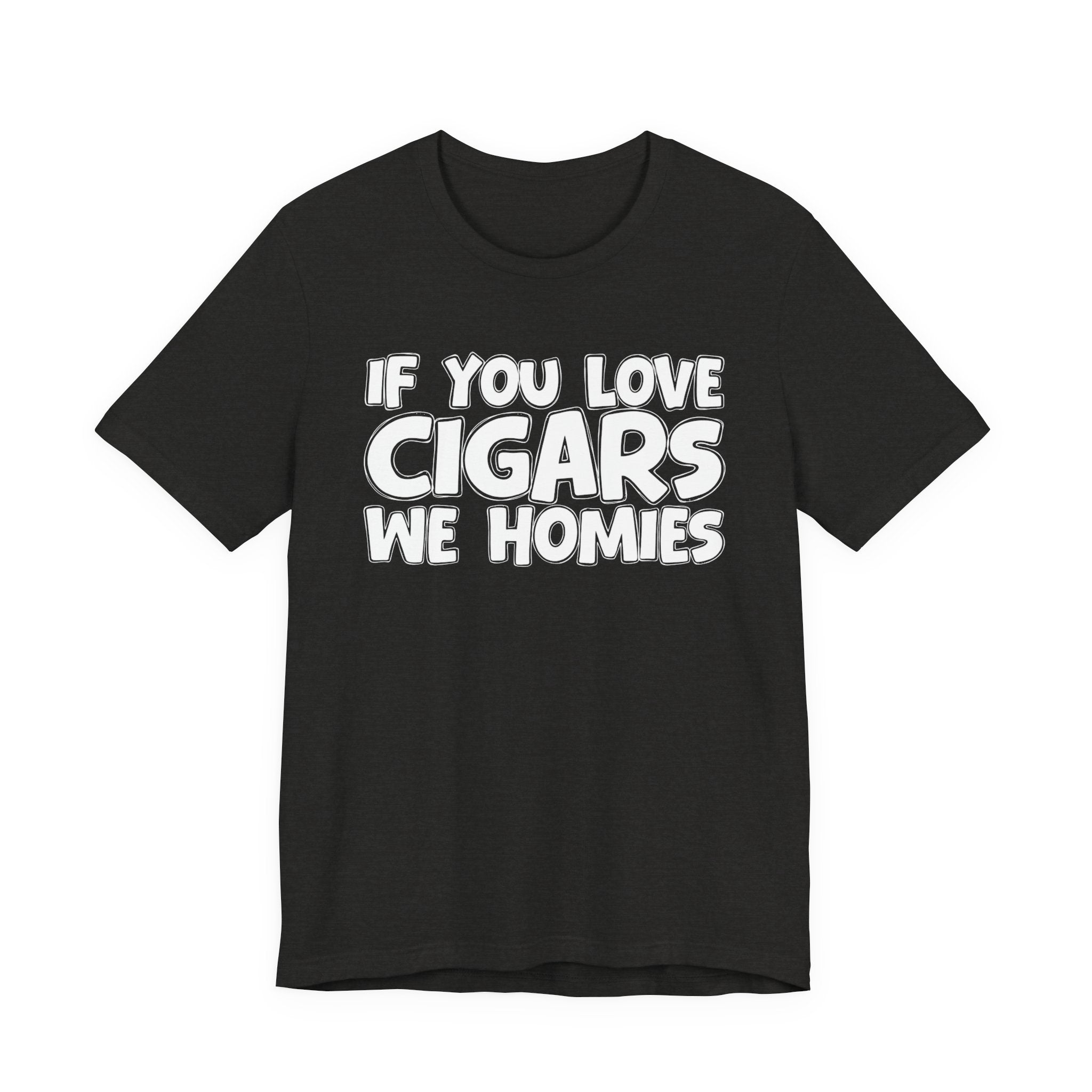 If You Love Cigars We Homies — Motivational Hustle Statement T-Shirt