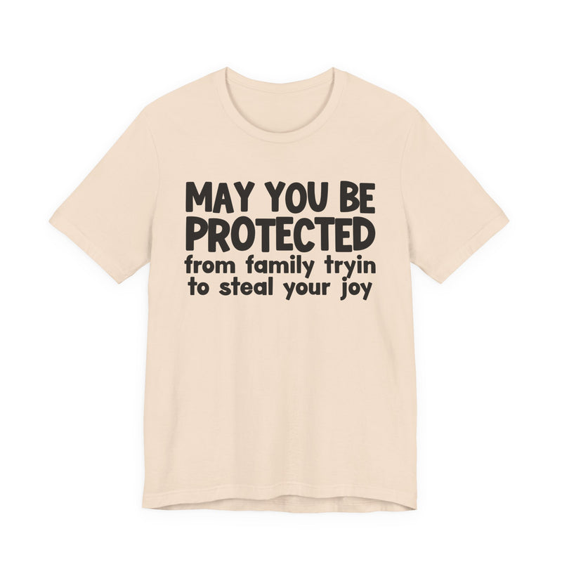 May You Be Protected From Family Tryin To Steal your Joy  — Funny Sarcastic Prayer Tee