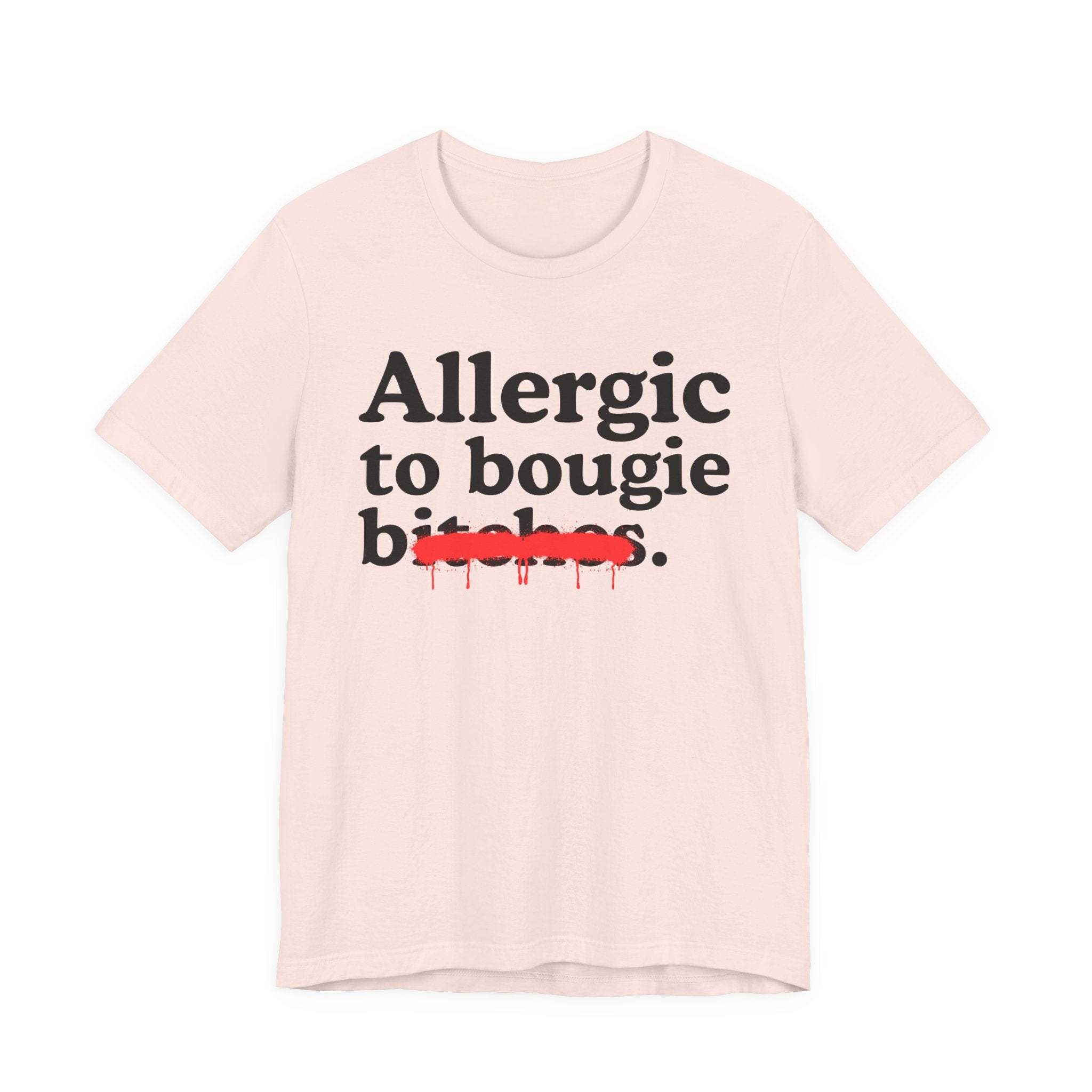 Allergic To Bougie Bitches — Sarcastic Sassy Statement T-Shirt