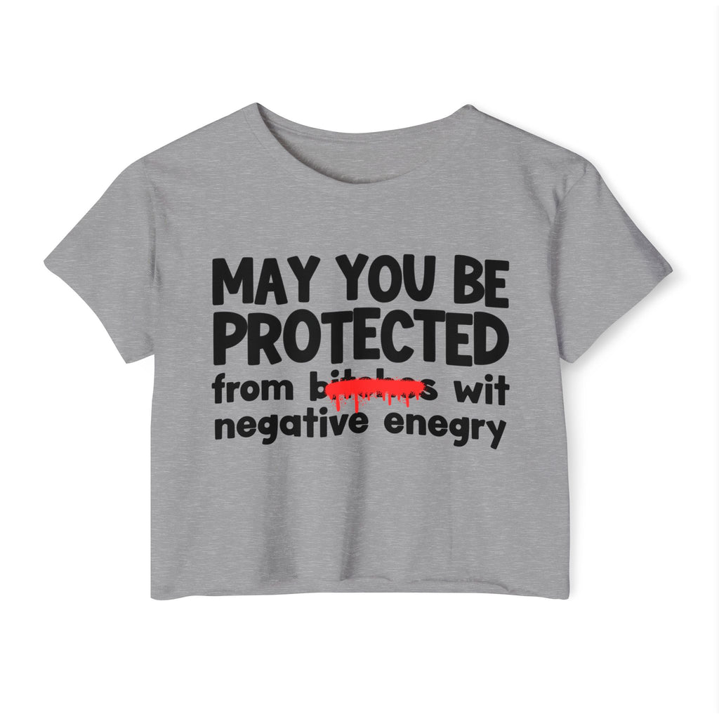 May You Be Protected From Bitches Wit Negative Energy — Funny Protection Statement Crop Top