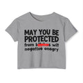 May You Be Protected From Bitches Wit Negative Energy — Funny Protection Statement Crop Top
