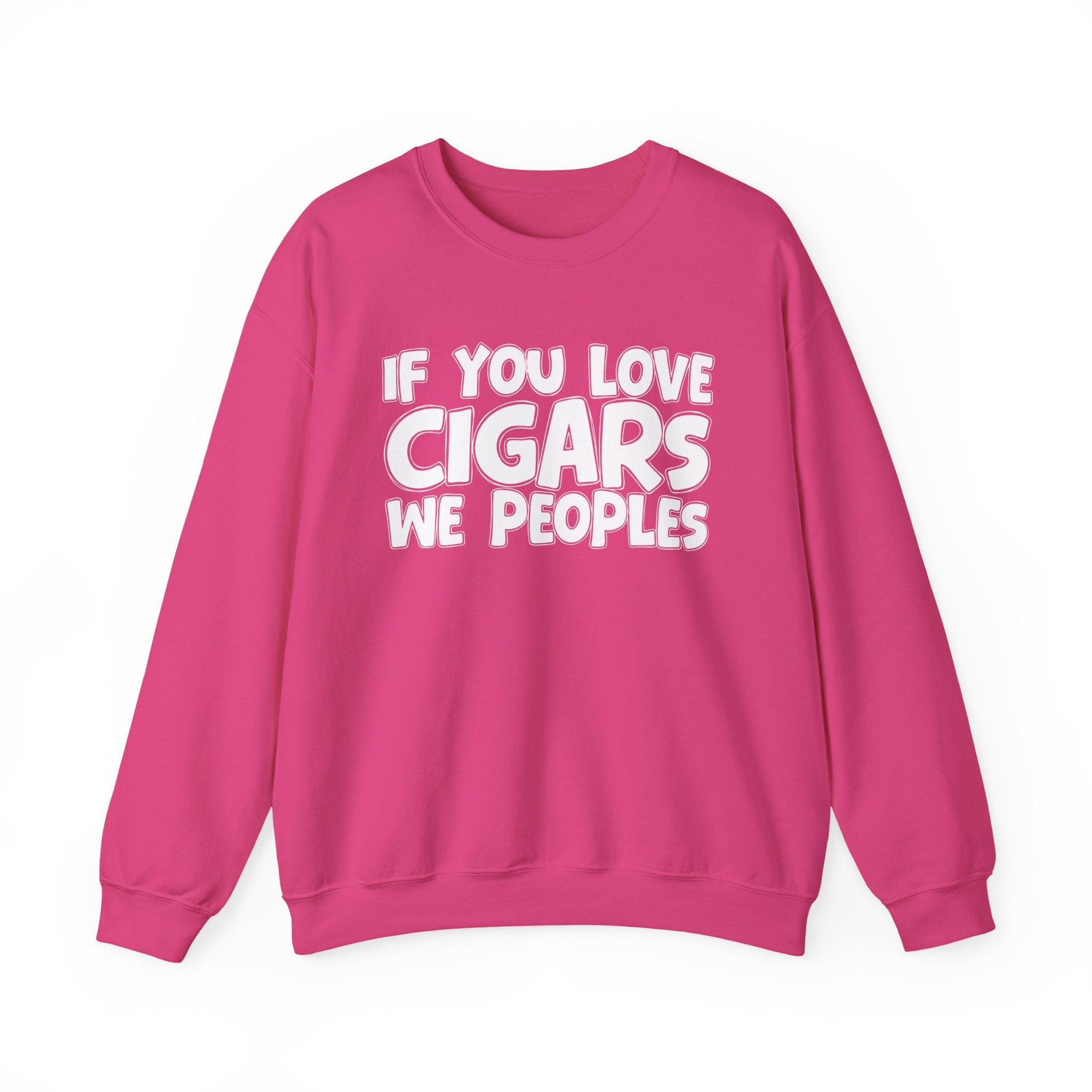If You Love Cigars We Peoples — Motivational Hustle Statement Sweatshirt