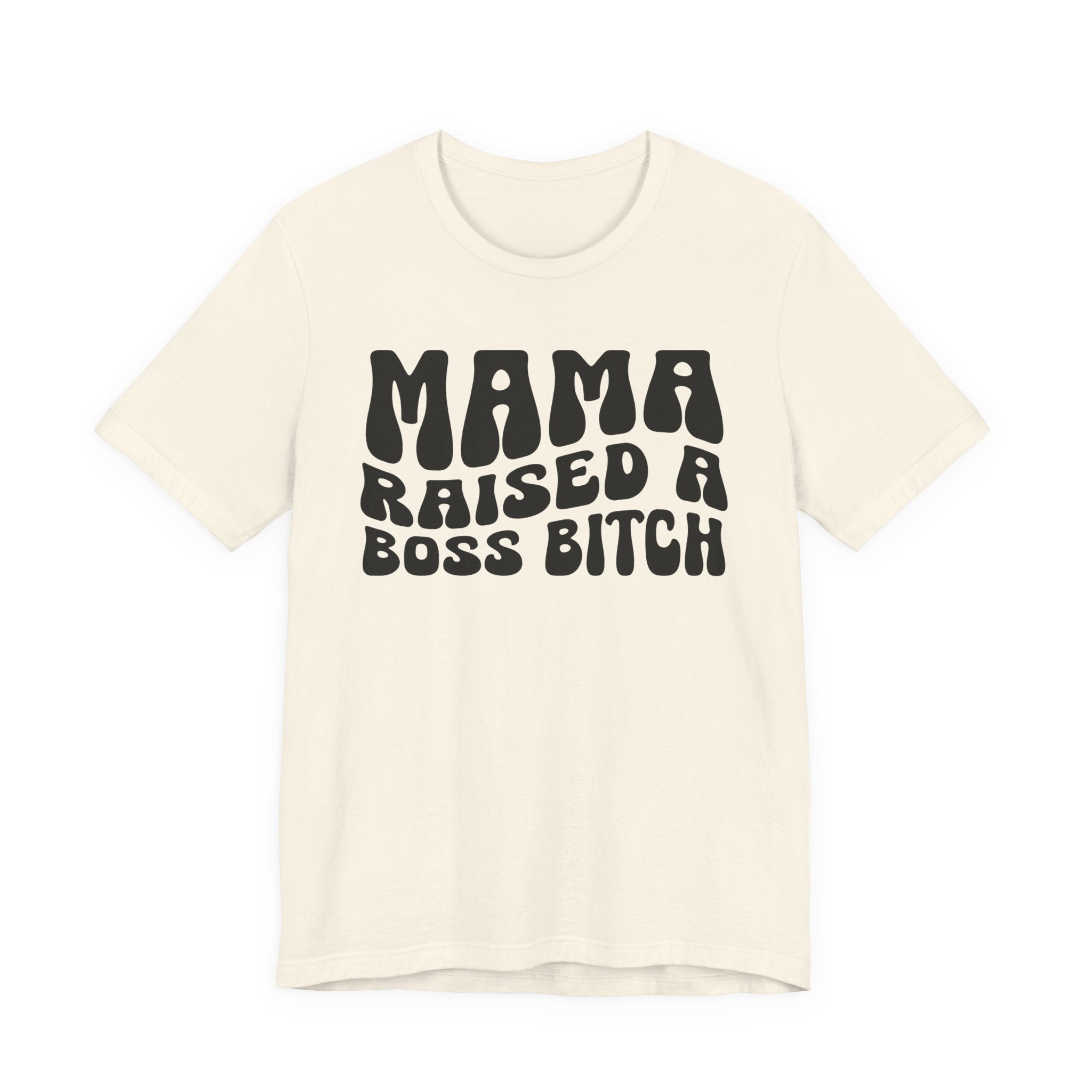 Mama Raised A Boss Bitch T-shirt (solid print)