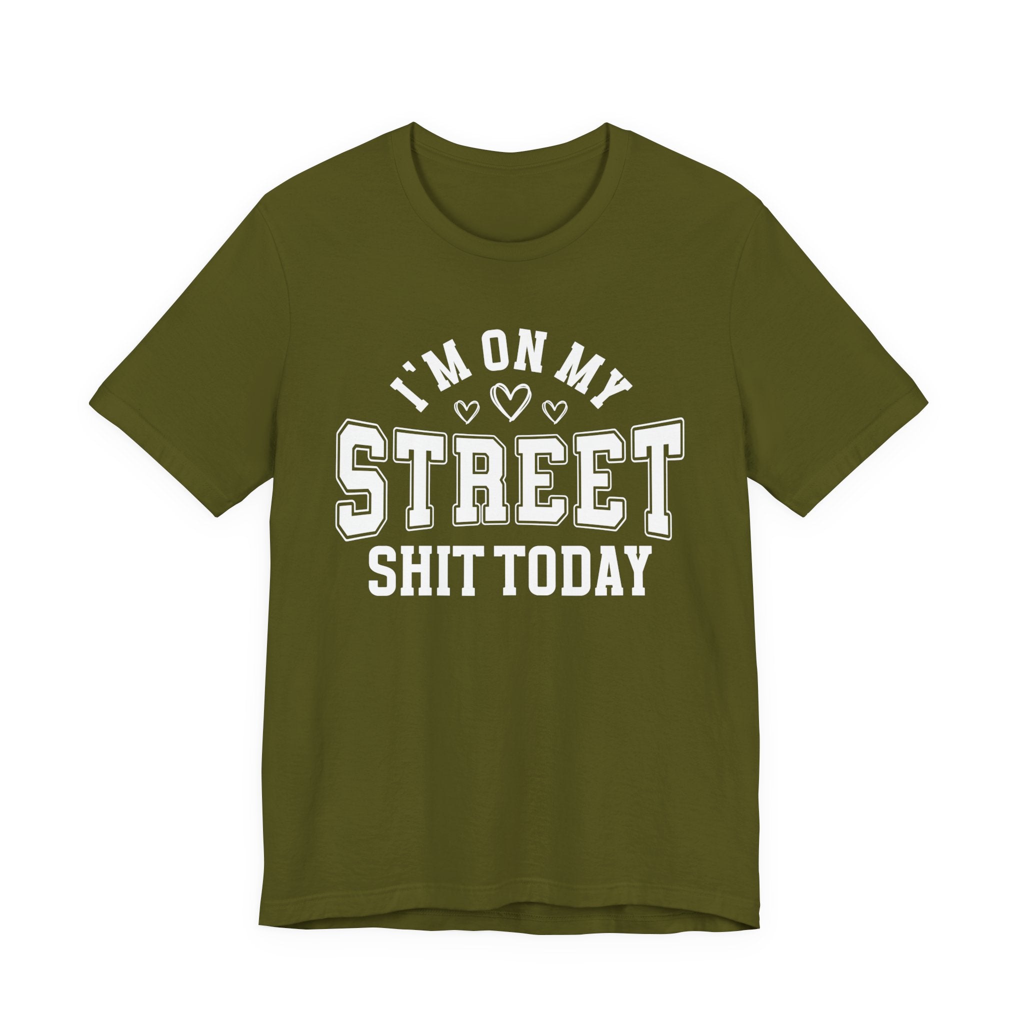 I'm On My Street Shit Today — T-Shirt