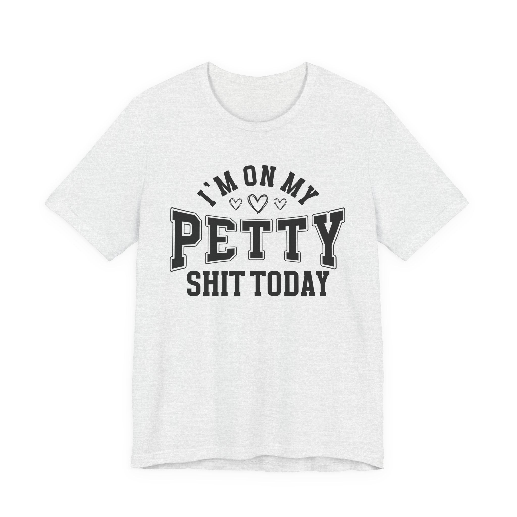 I'm On My Petty Shit Today - T-shirt