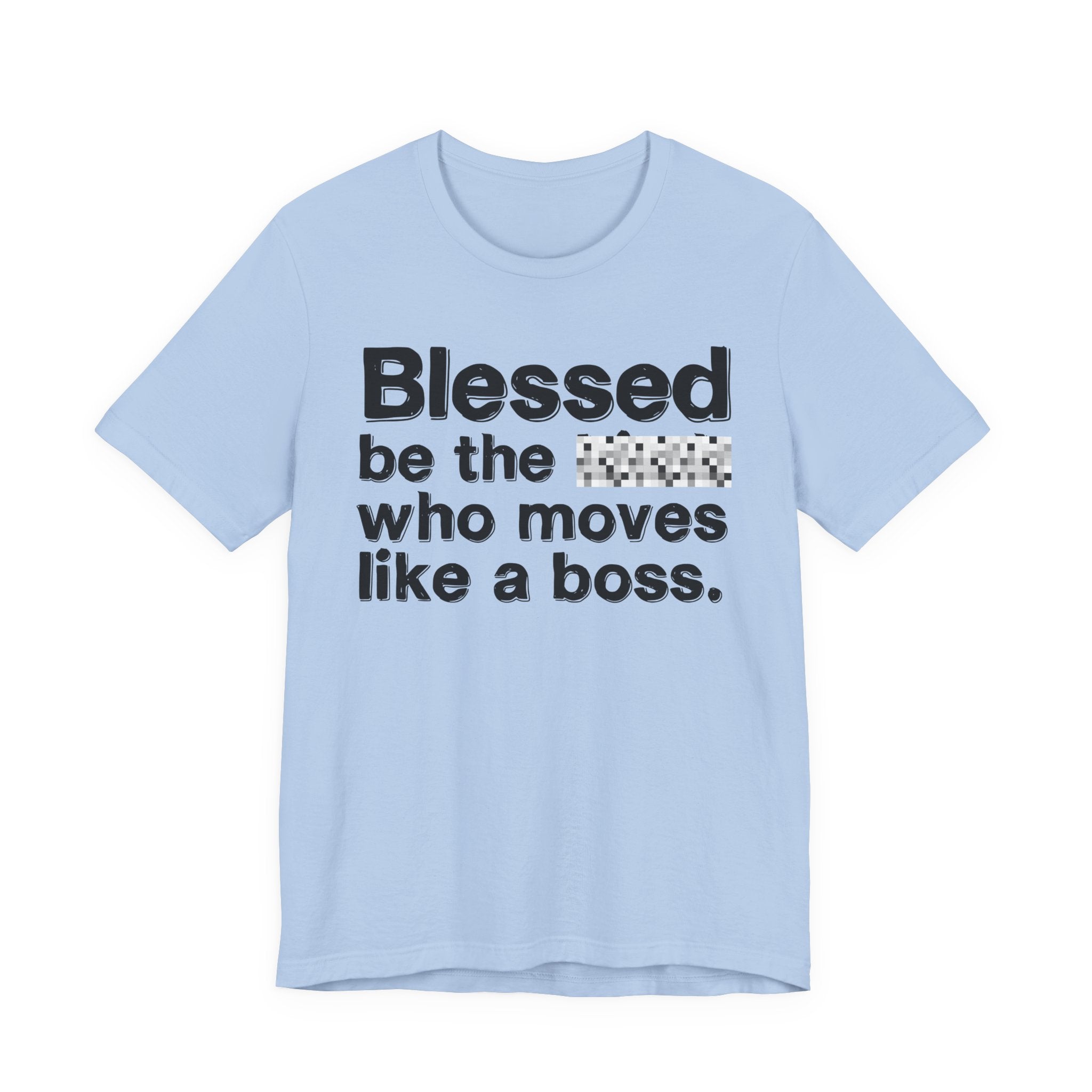 Blessed Be The [Censored] Who Moves Like A Boss - Funny Inspirational Graphic Tee