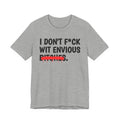 I Don't Fuck Wit Envious Bitches - Funny Sassy Statement T-Shirt