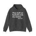 Thou Shall Not Fucketh With My Money - Money Mood Statement Hoodie