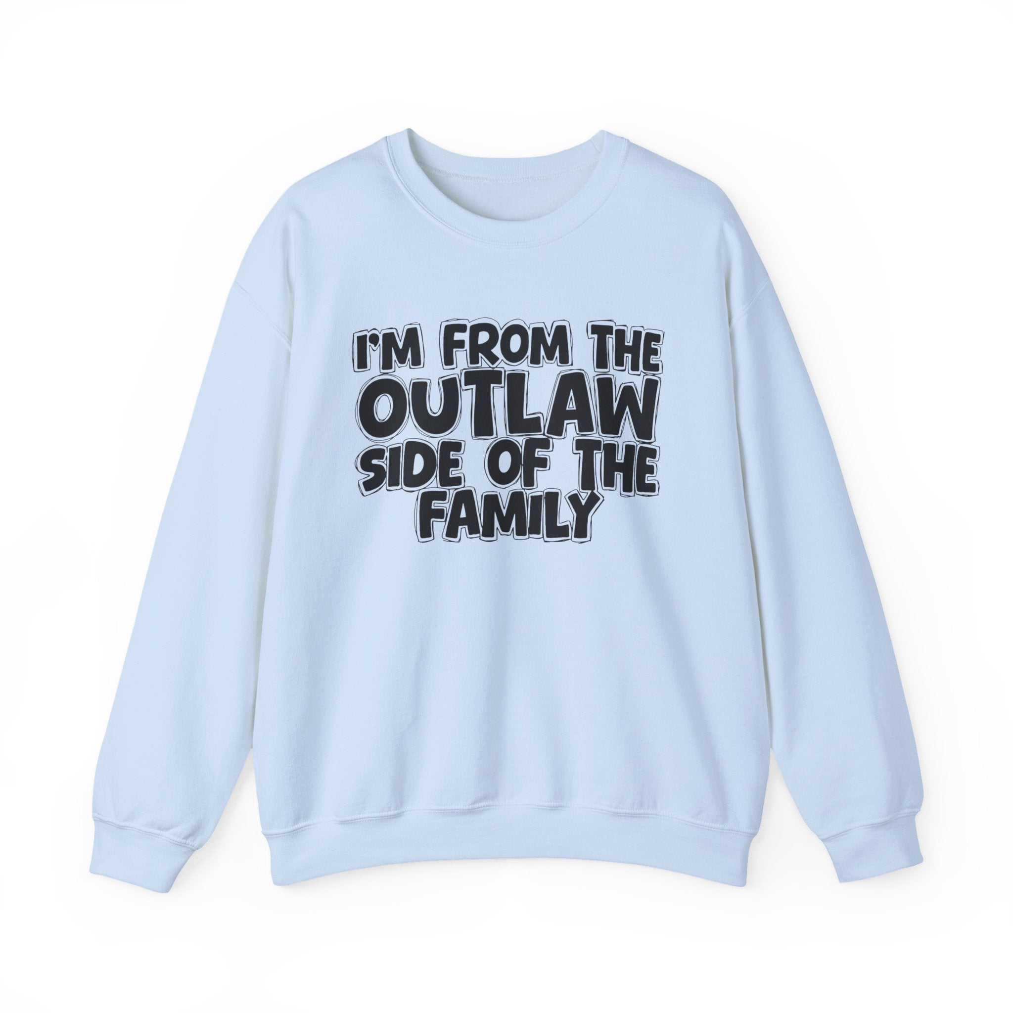 I'm From The Outlaw Side of the Family Sweatshirt — Funny Family Quote Sweatshirt