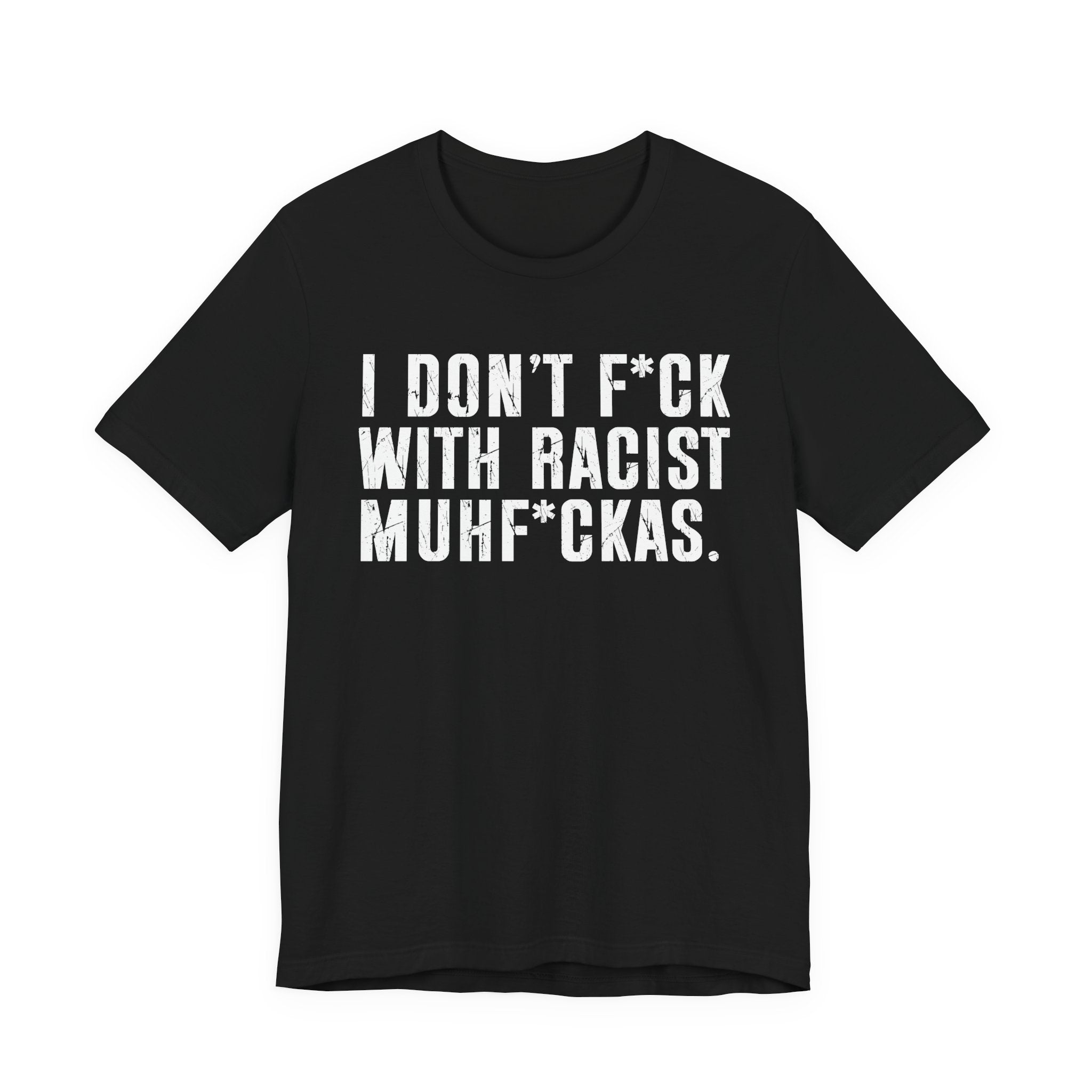 I Don't Fuck With Racist Muhfukas T-Shirt