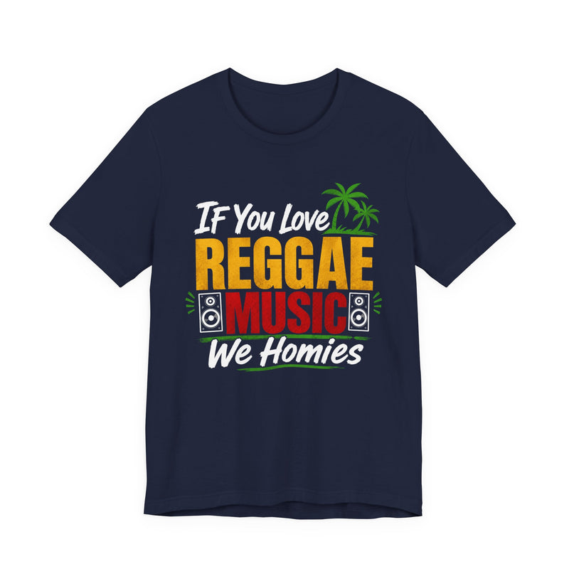 If You Love Reggae Music We Homies － Reggae Music Lover T-Shirt