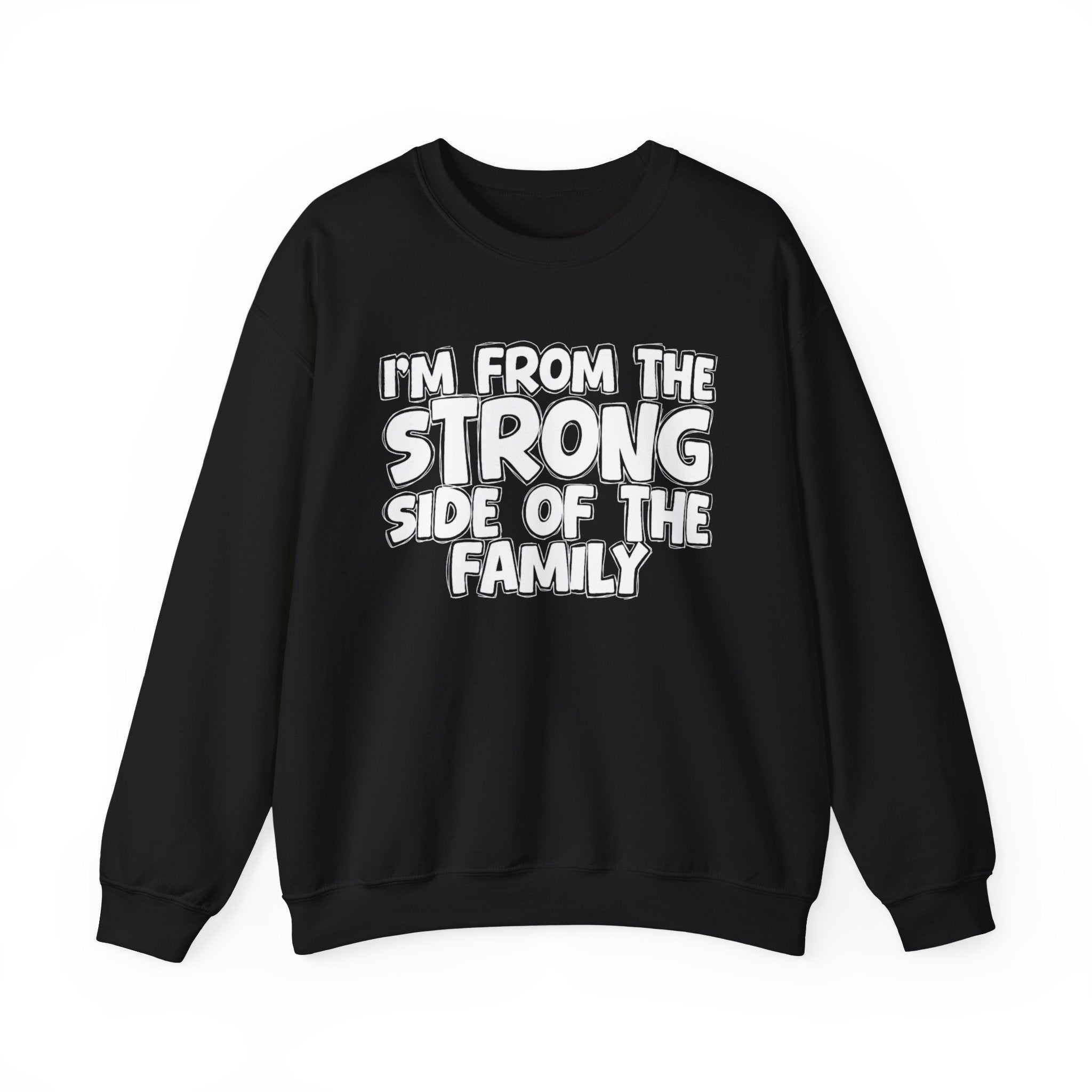 I'm From The Strong Side of the Family — Funny Family Sweatshirt